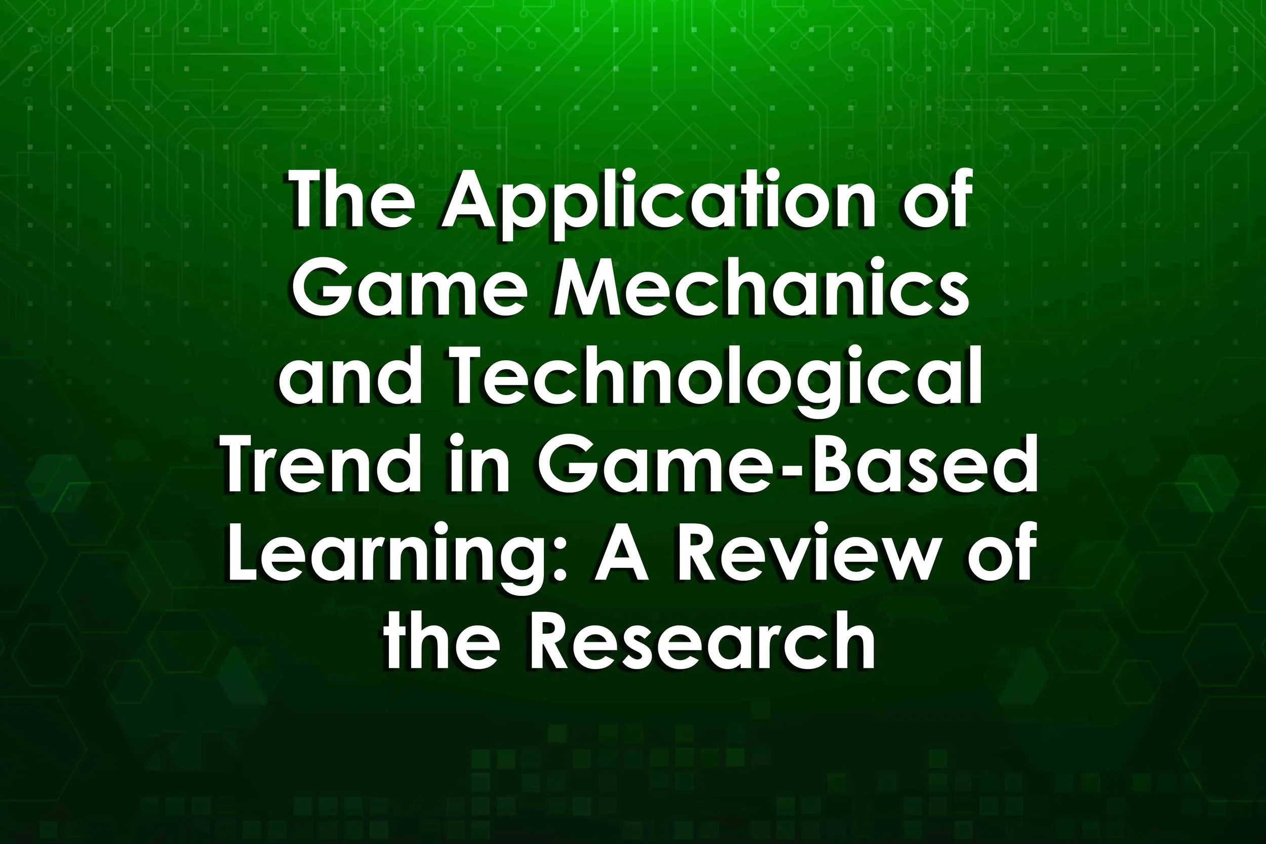 The Application of Game Mechanics and Technological Trend in Game-Based Learning: A Review of the Research