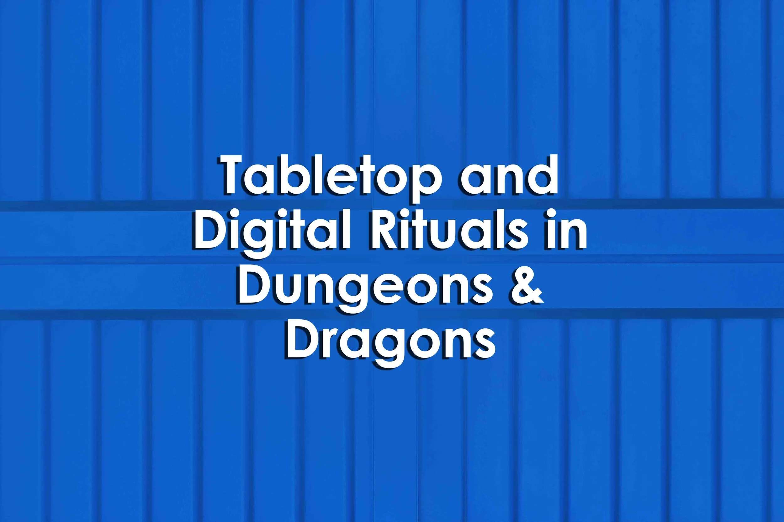 Tabletop and Digital Rituals in Dungeons & Dragons