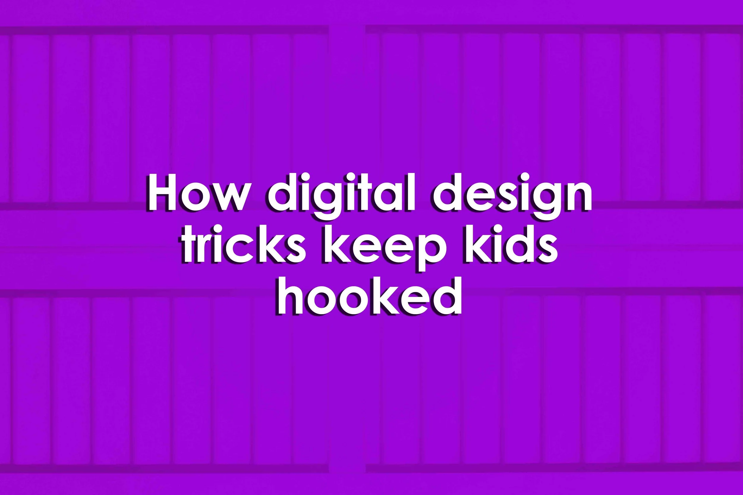 How digital design tricks keep kids hooked