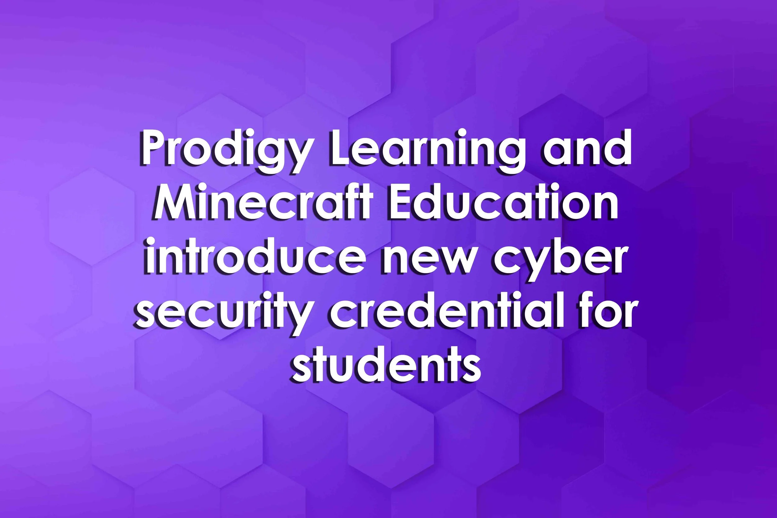 Prodigy Learning and Minecraft Education introduce new cyber security credential for students