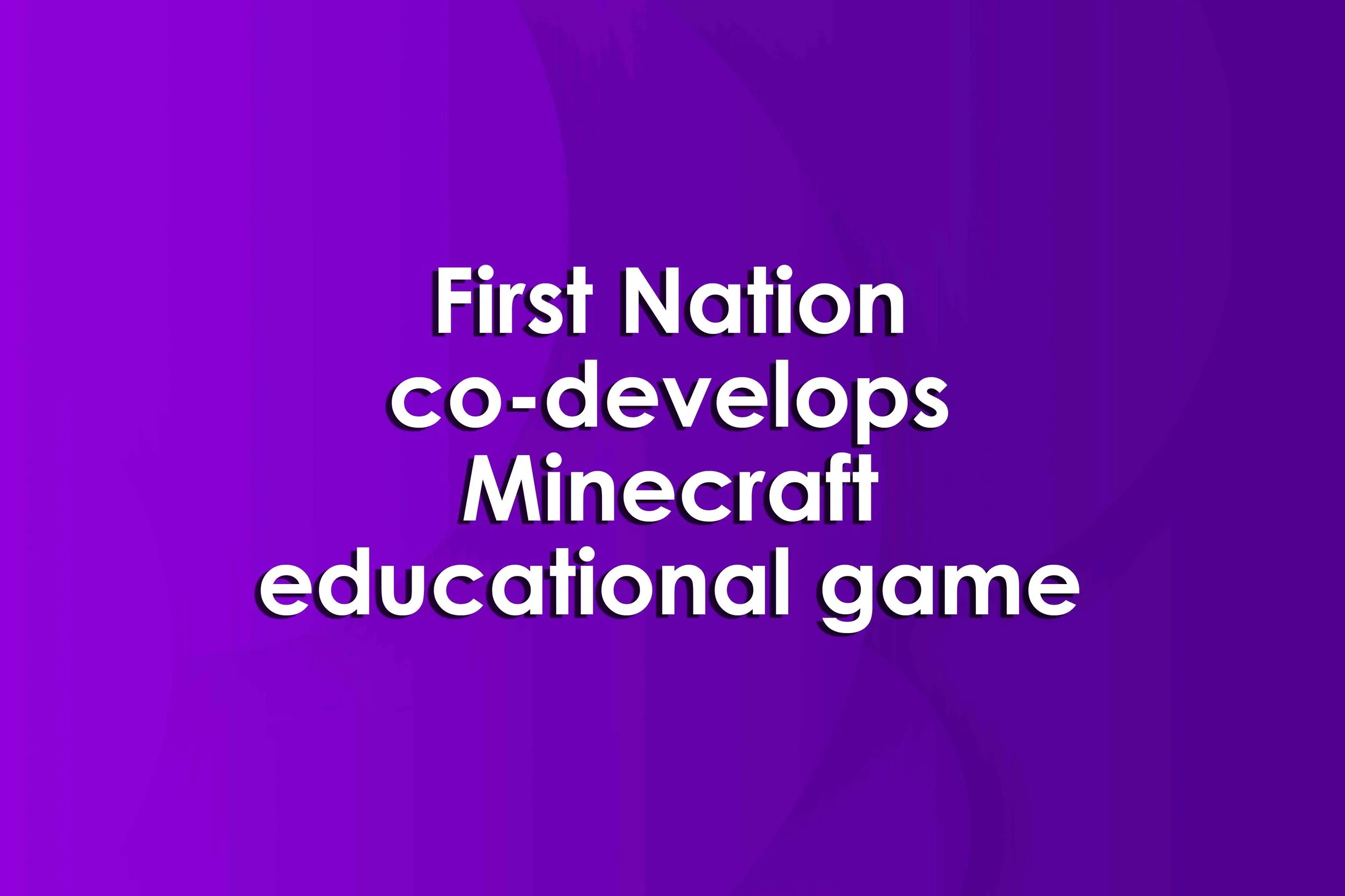 First Nation co-develops Minecraft educational game