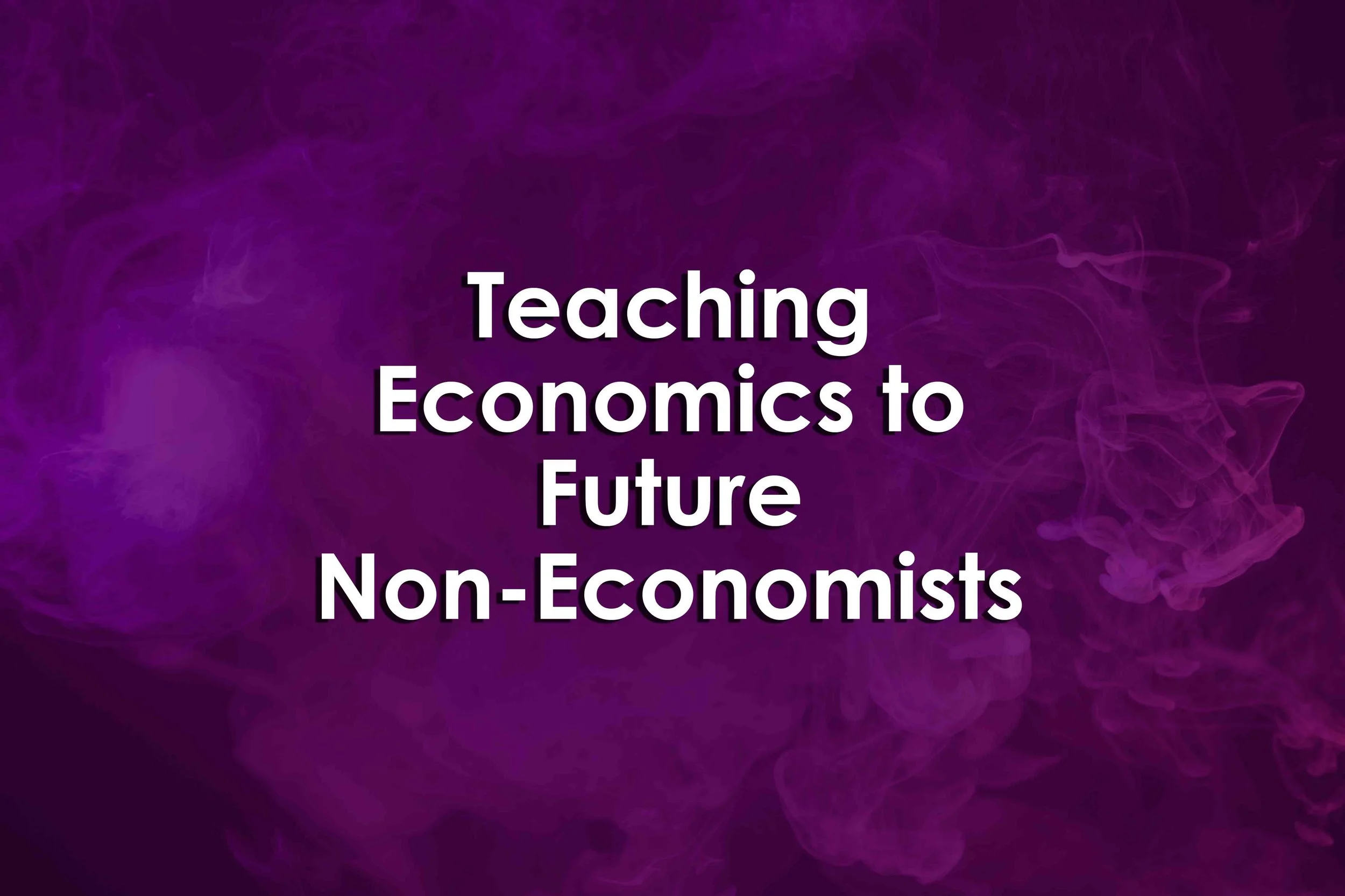 Teaching Economics to Future Non-Economists