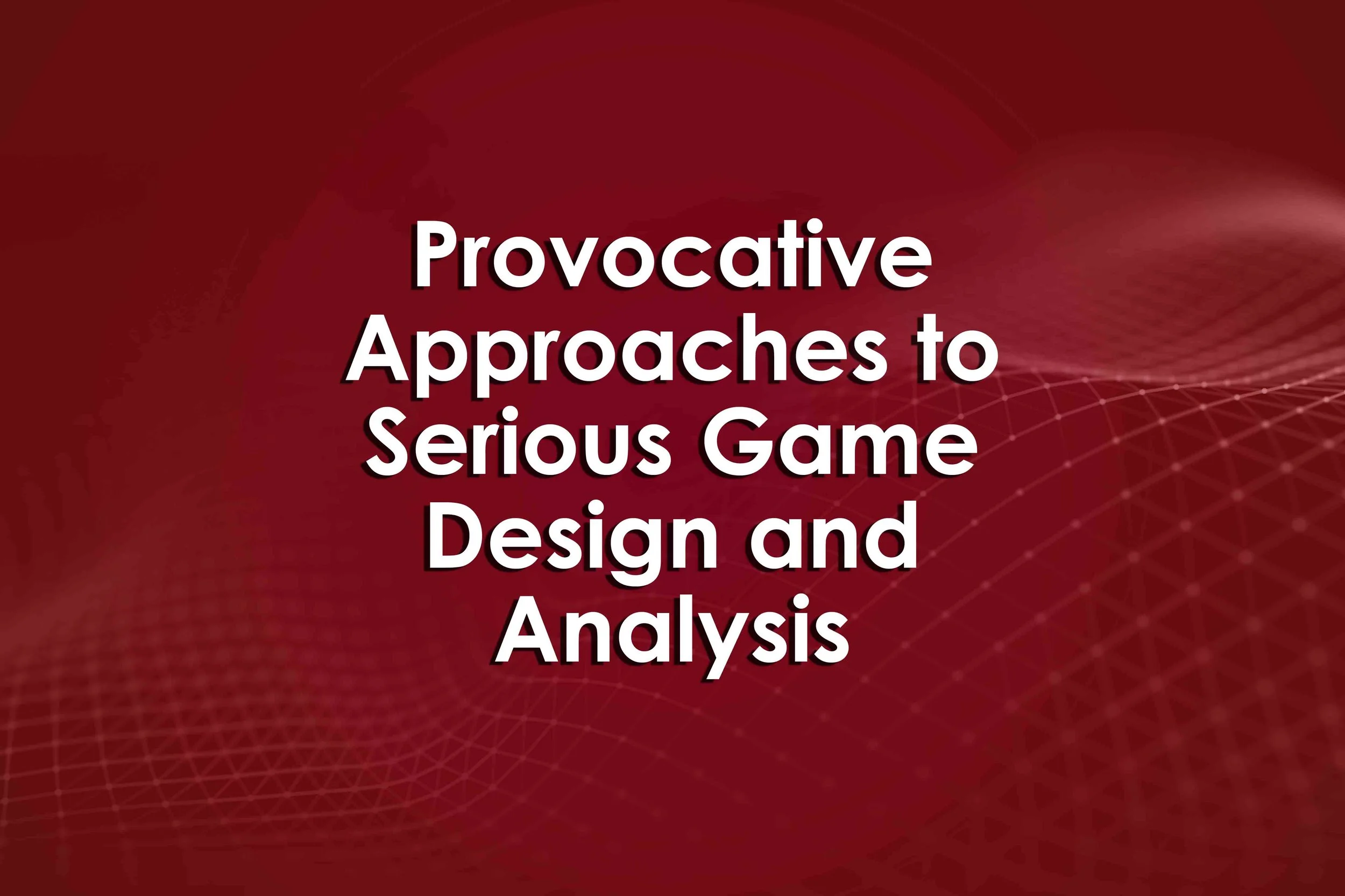 Provocative Approaches to Serious Game Design and Analysis