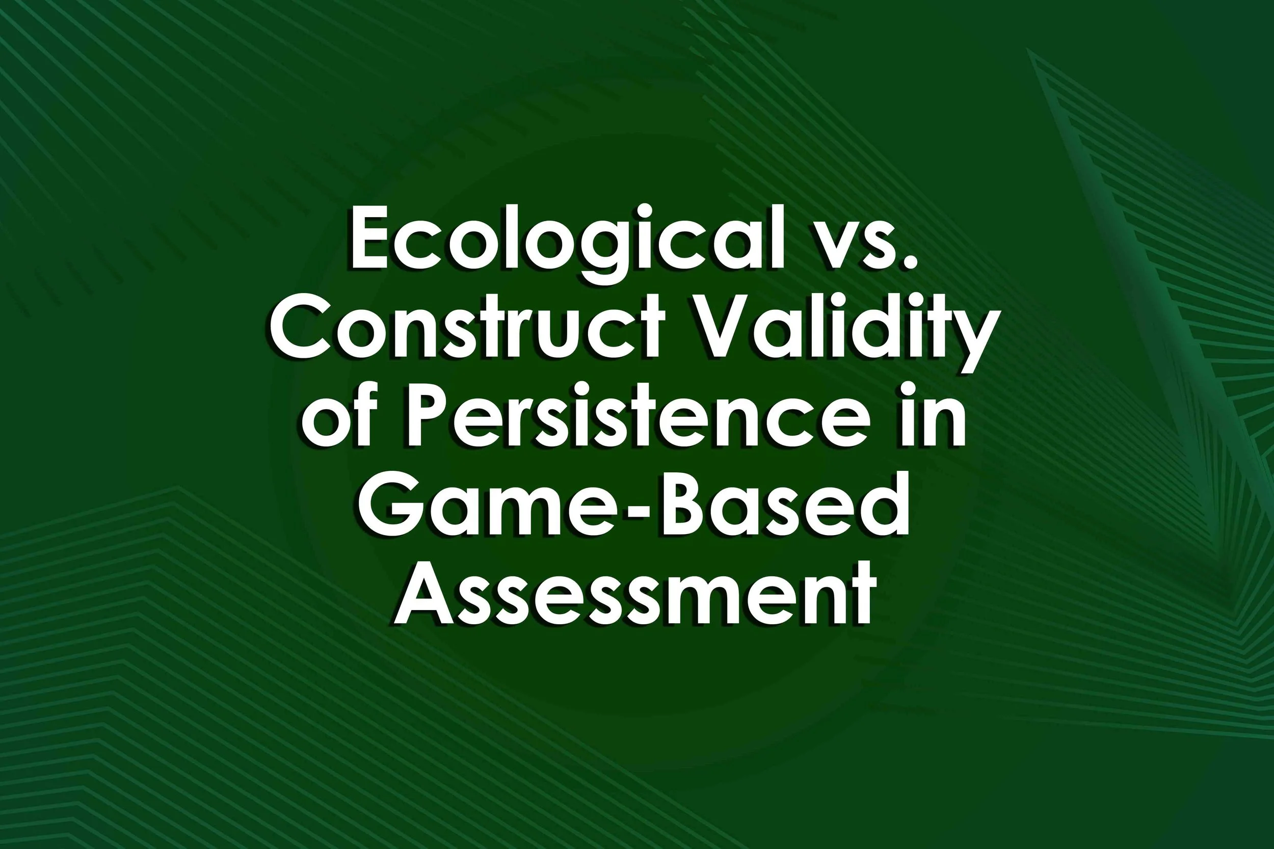 Ecological vs. Construct Validity of Persistence in Game-Based Assessment