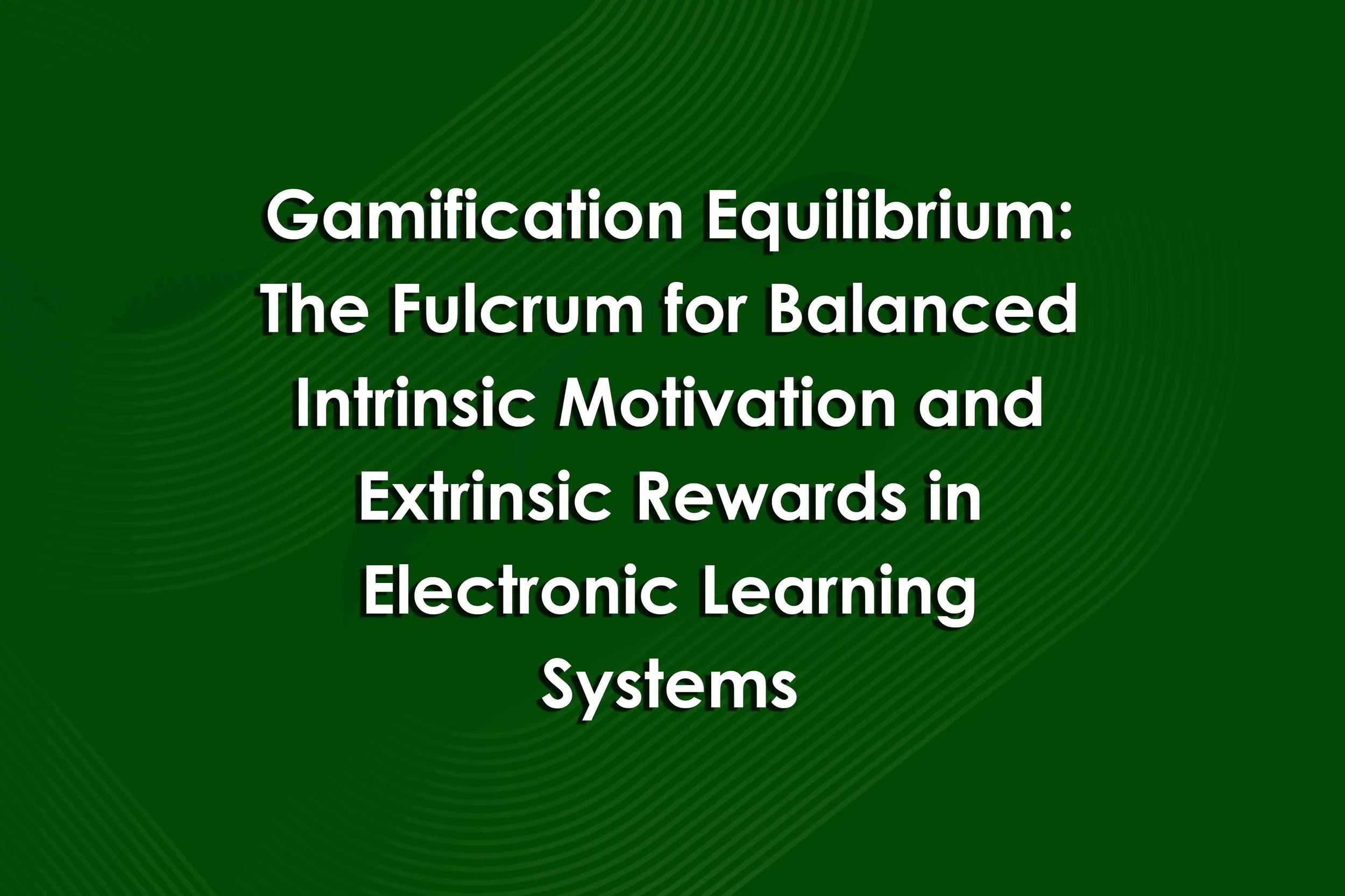 Gamification Equilibrium: The Fulcrum for Balanced Intrinsic Motivation and Extrinsic Rewards in Electronic Learning Systems