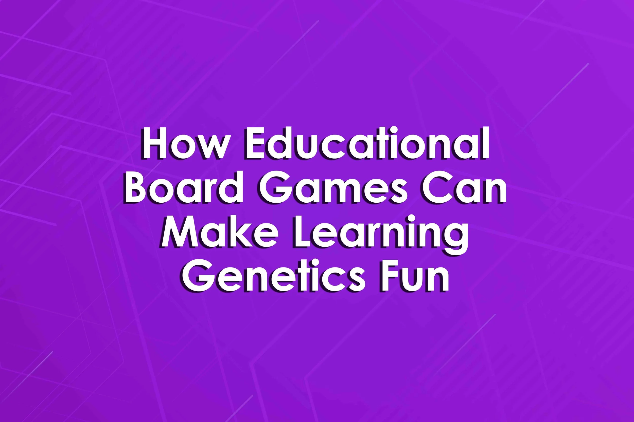 How Educational Board Games Can Make Learning Genetics Fun