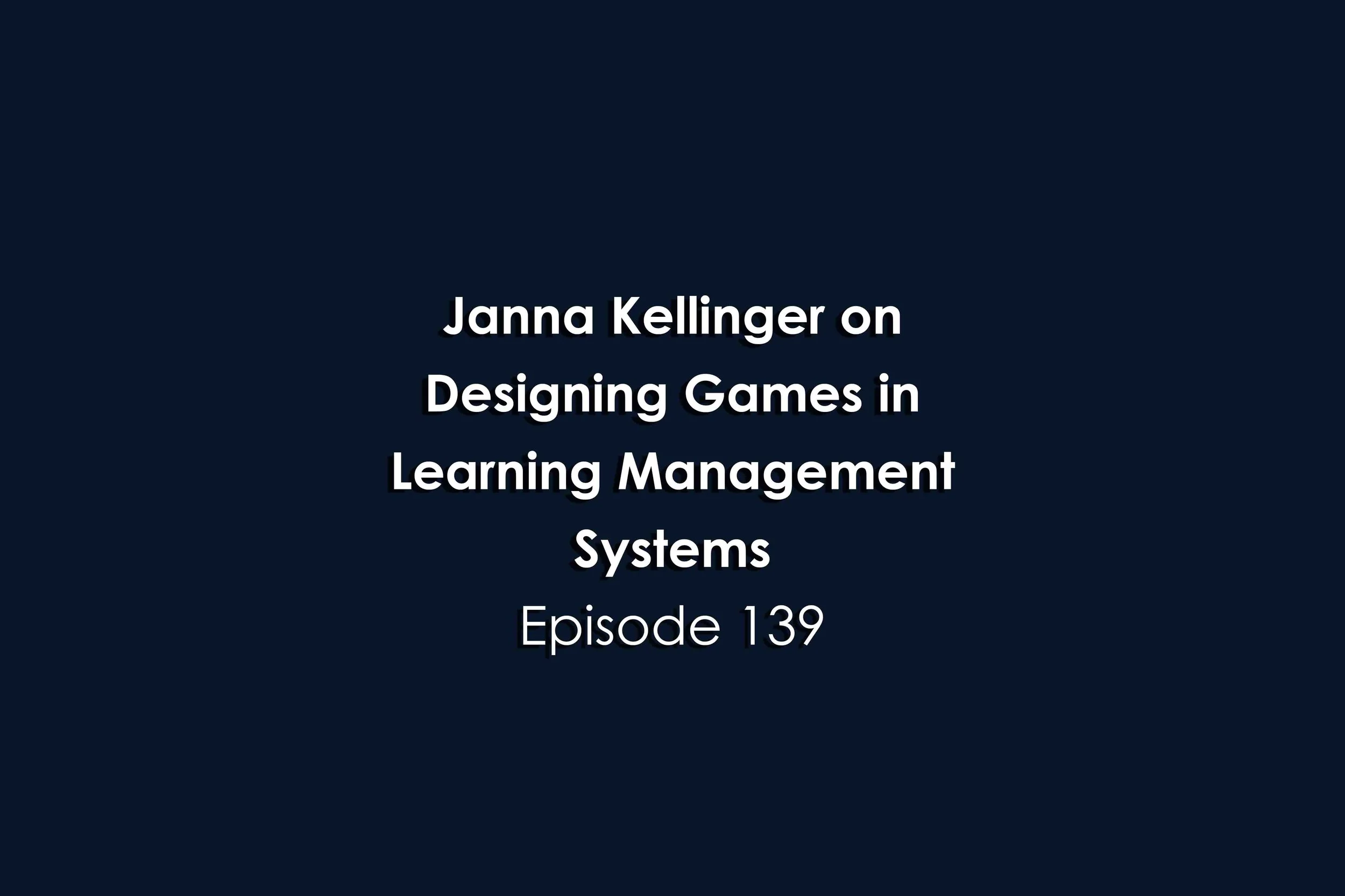 Episode 139 Janna Kellinger on Designing Games in Learning Management Systems