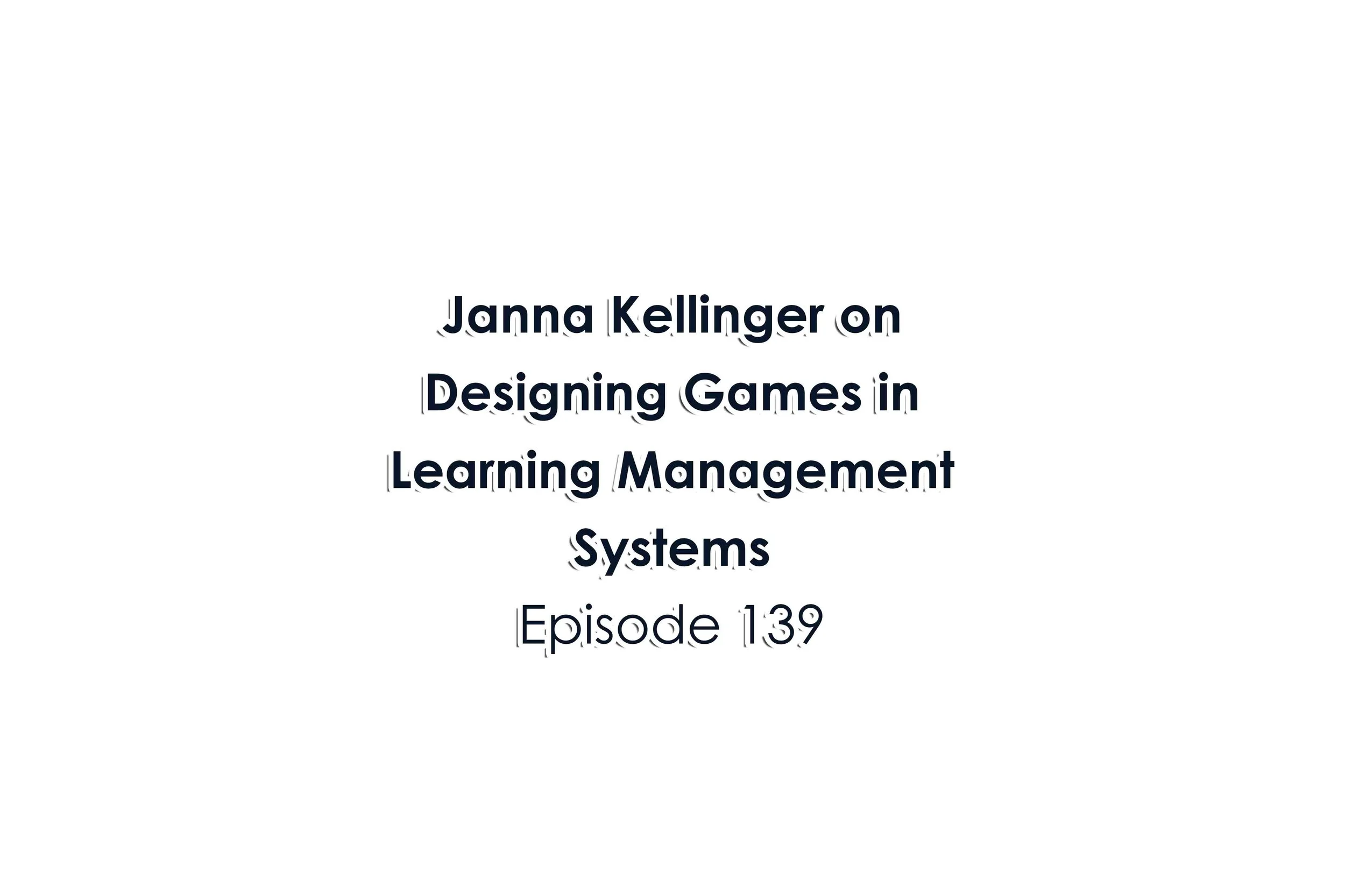 Episode 139 Janna Kellinger on Designing Games in Learning Management Systems
