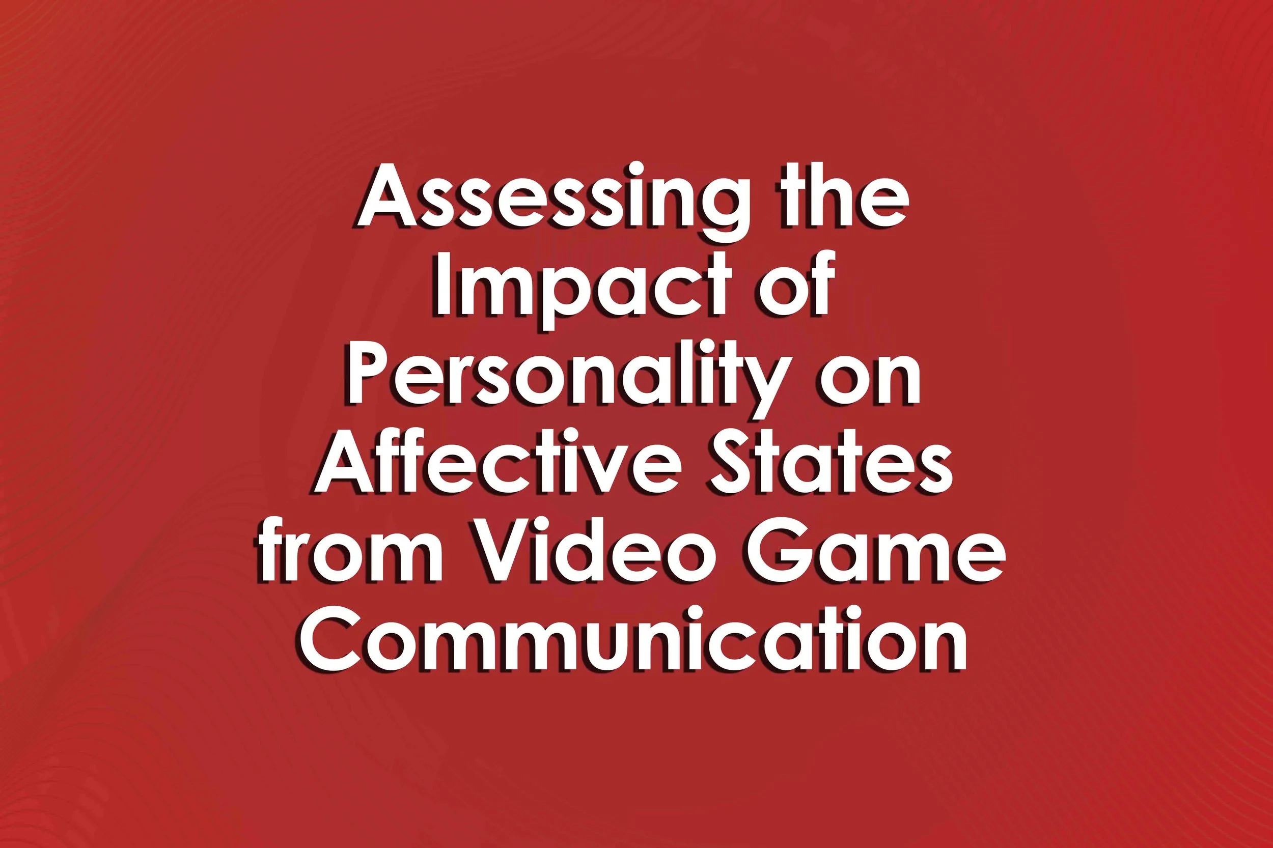 Assessing the Impact of Personality on Affective States from Video Game Communication