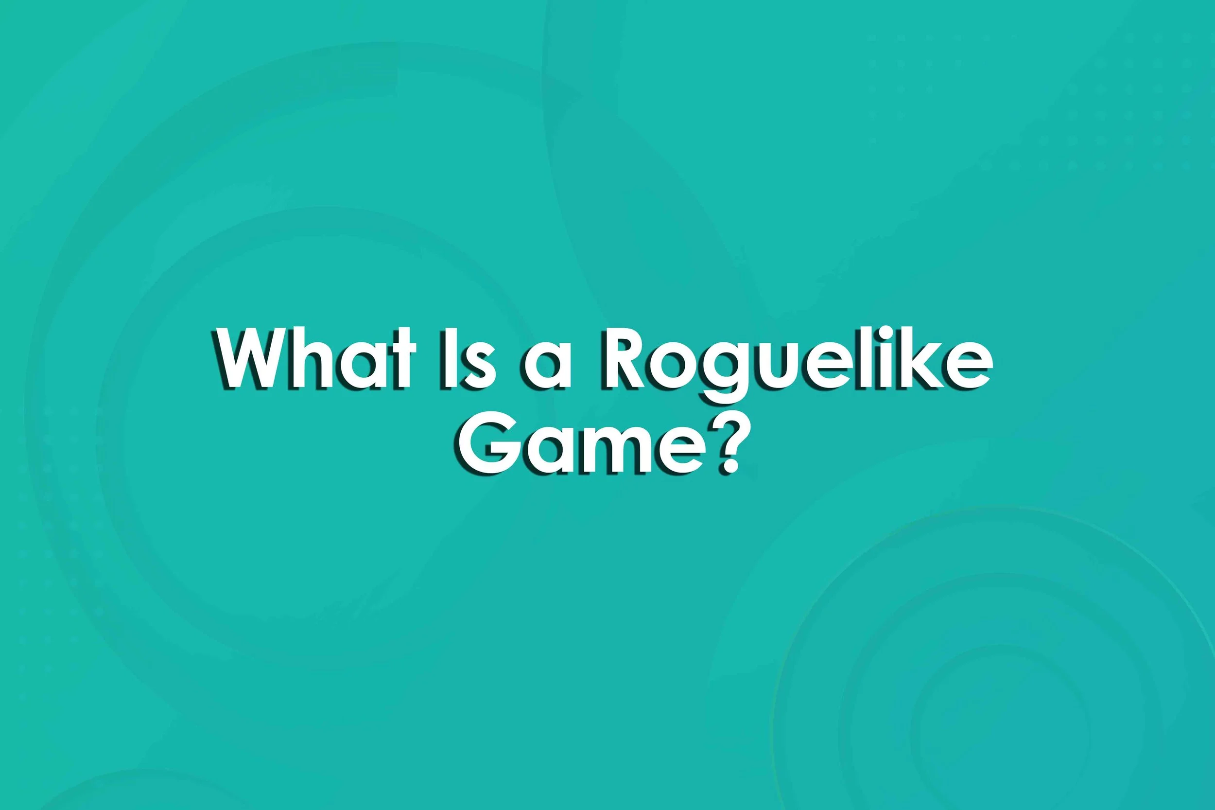 What Is a Roguelike Game?