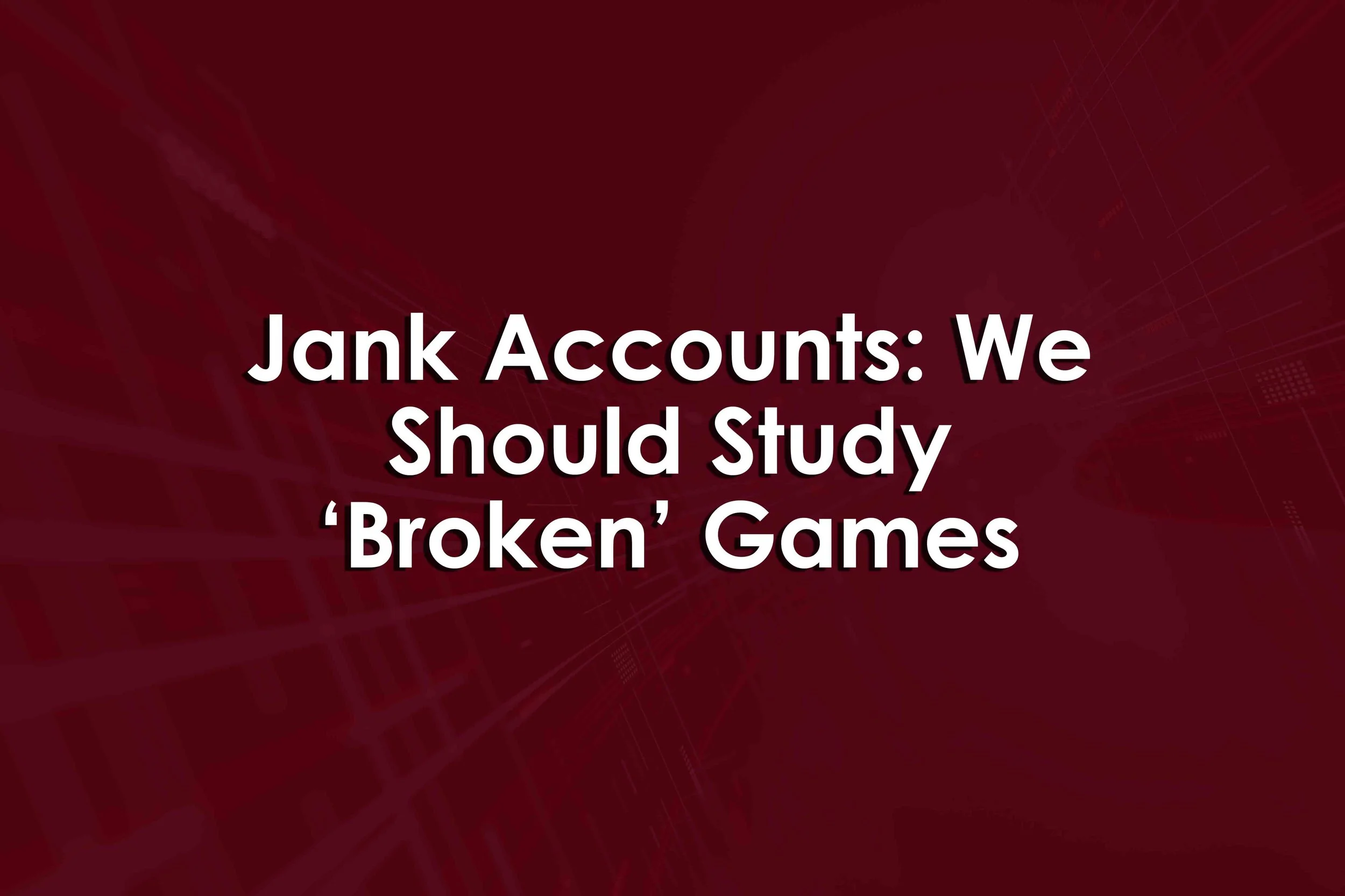 Jank Accounts: We Should Study ‘Broken’ Games