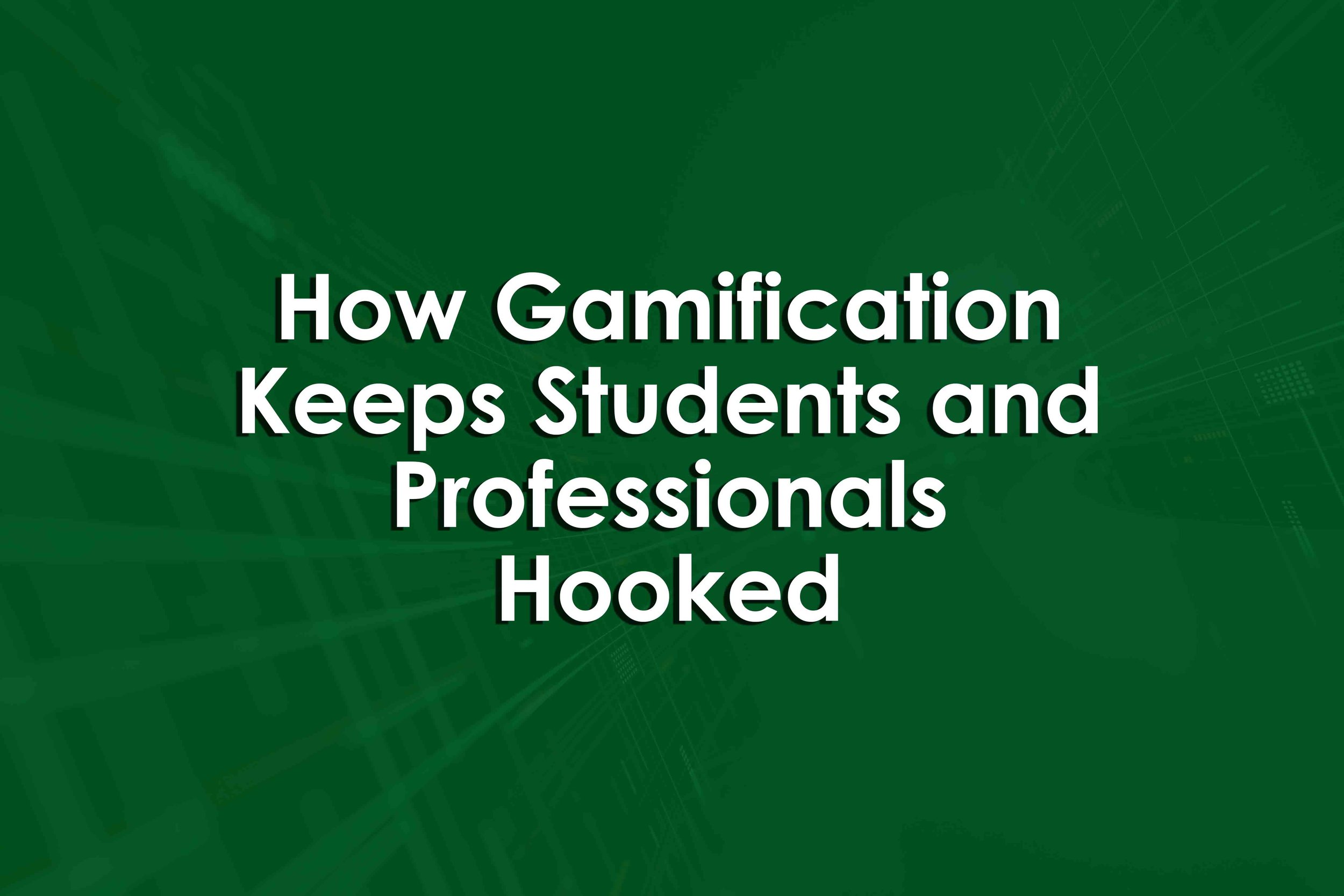 How Gamification Keeps Students and Professionals Hooked