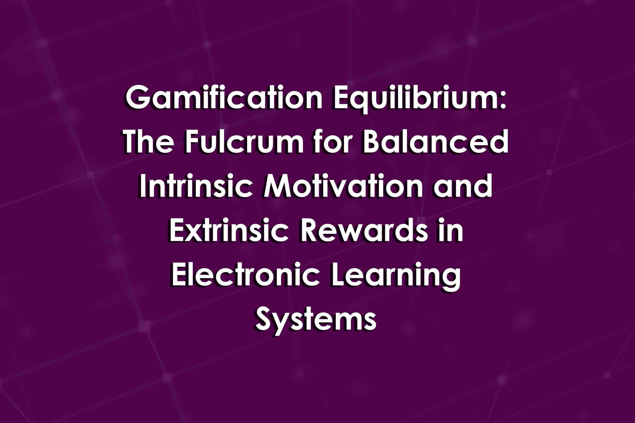 Gamification Equilibrium: The Fulcrum for Balanced Intrinsic Motivation and Extrinsic Rewards in Electronic Learning Systems