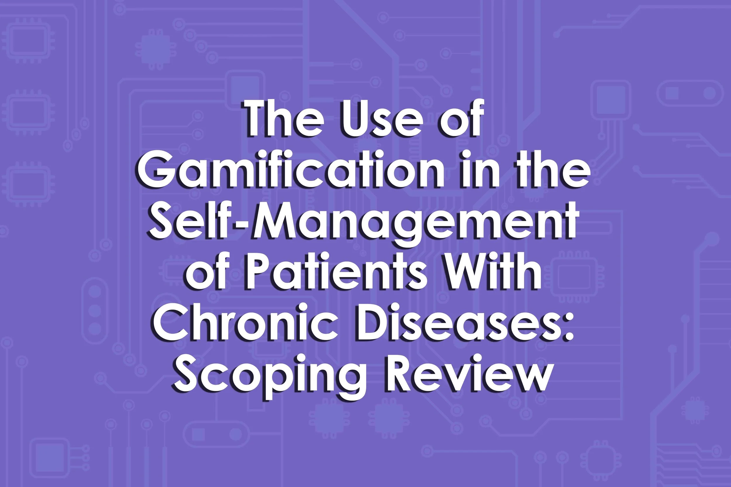 The Use of Gamification in the Self-Management of Patients With Chronic Diseases: Scoping Review