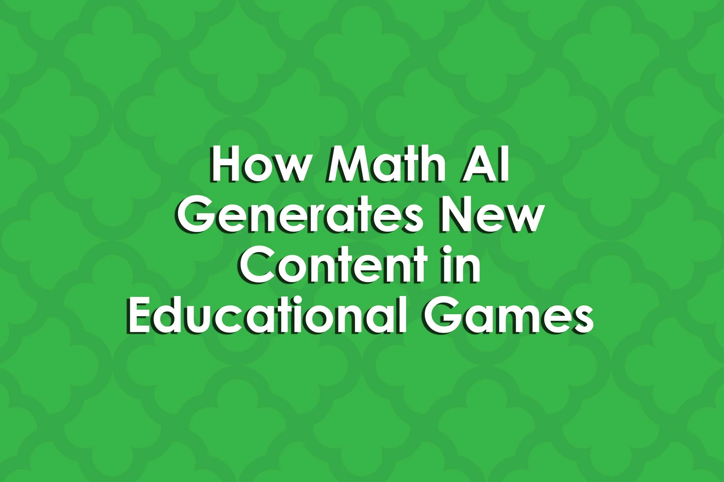 How Math AI Generates New Content in Educational Games