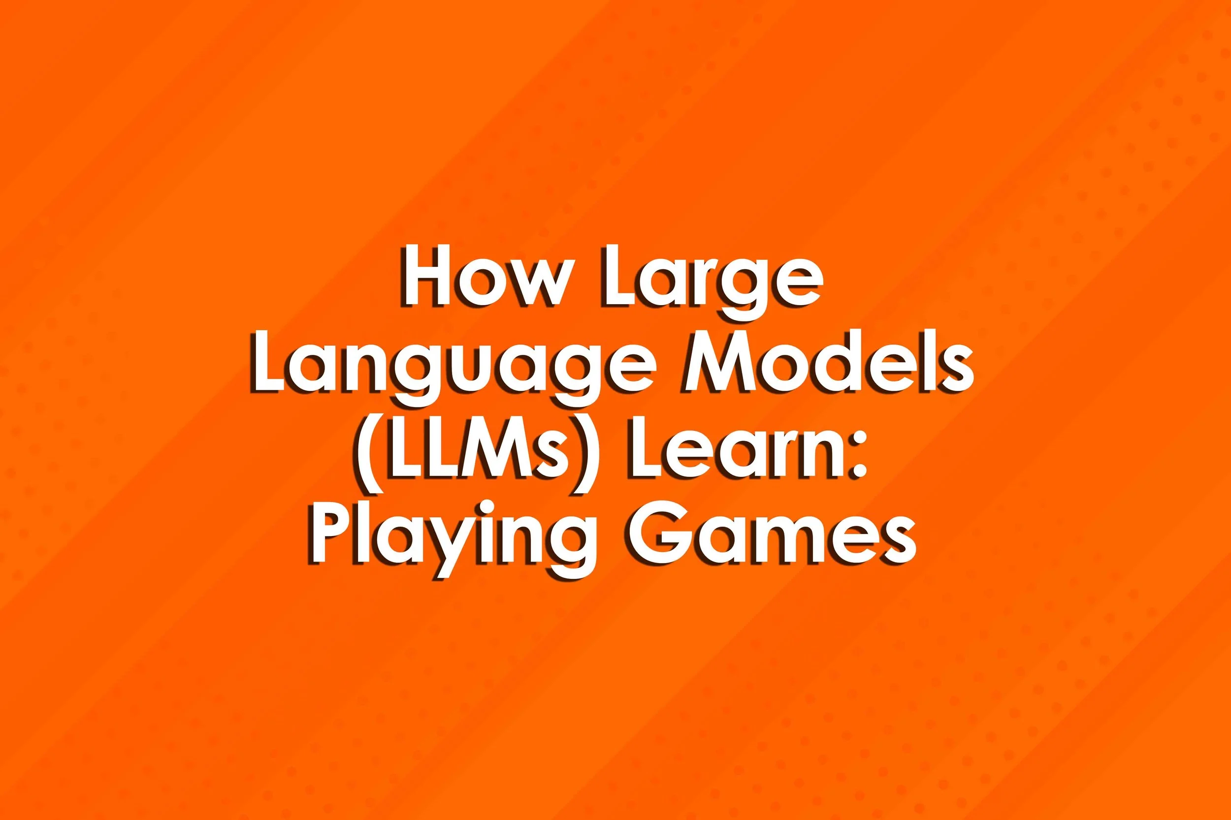 How Large Language Models (LLMs) Learn: Playing Games