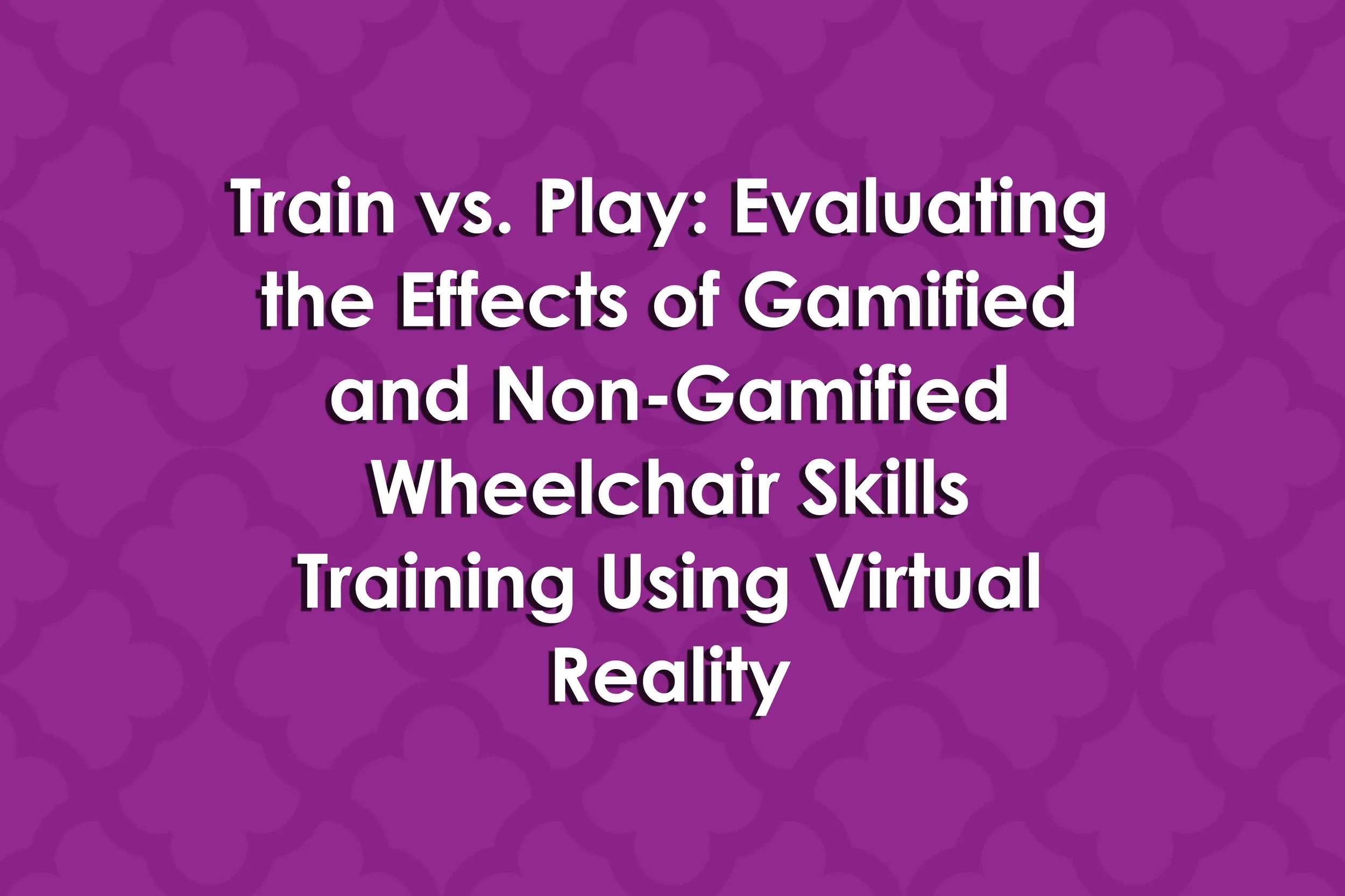 Train vs. Play: Evaluating the Effects of Gamified and Non-Gamified Wheelchair Skills Training Using Virtual Reality