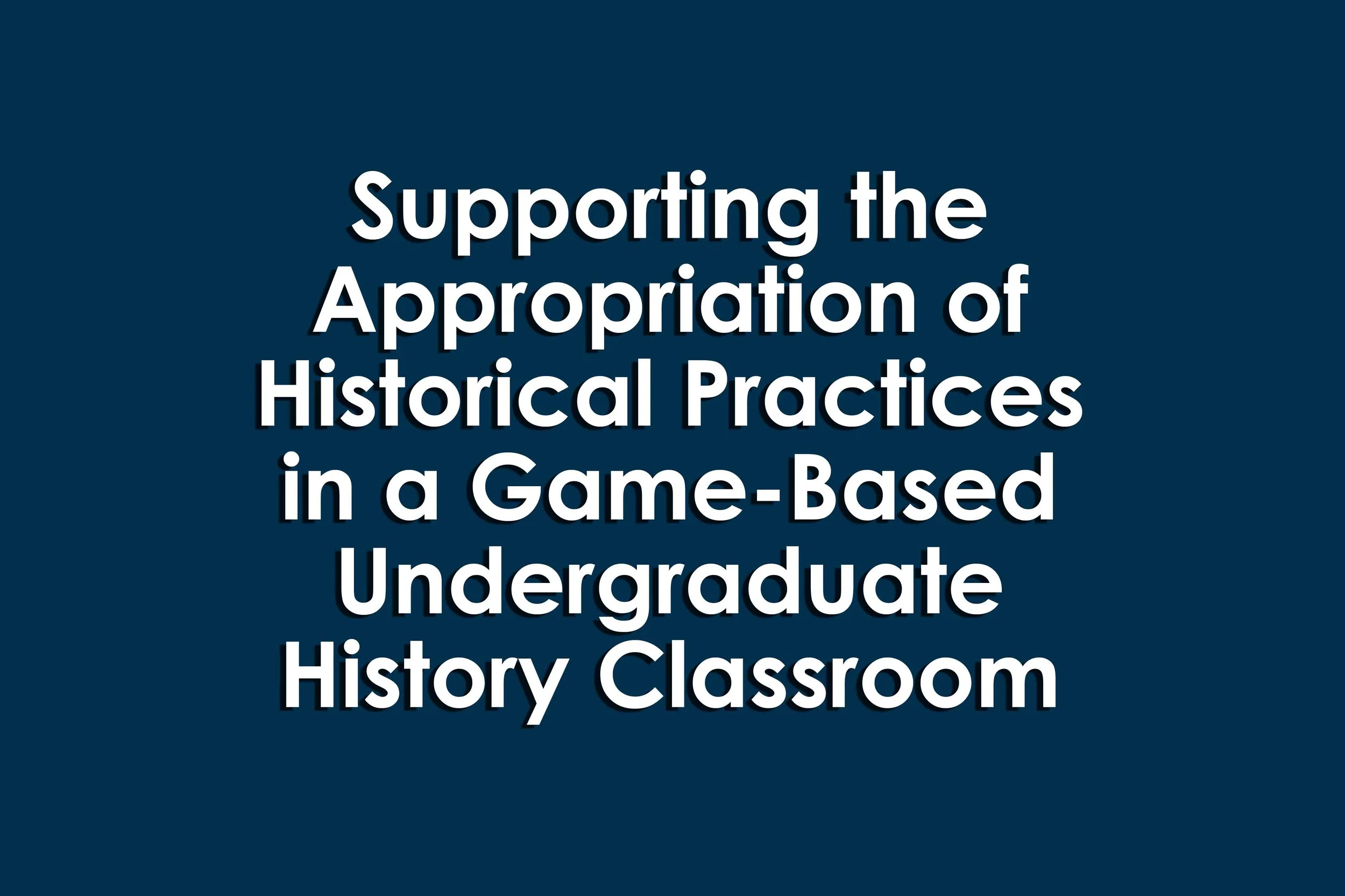 Supporting the Appropriation of Historical Practices in a Game-Based Undergraduate History Classroom
