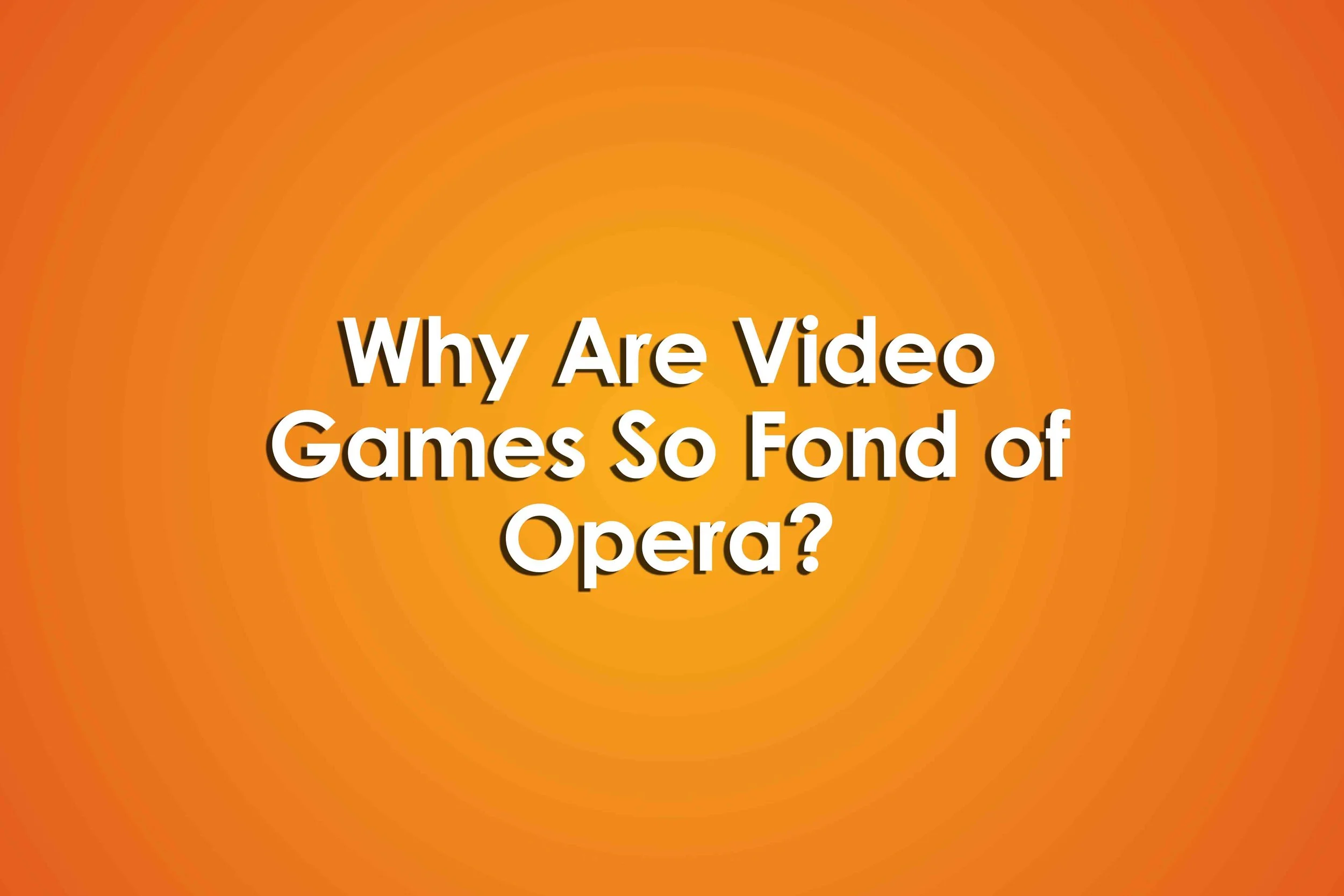 Why Are Video Games So Fond of Opera?