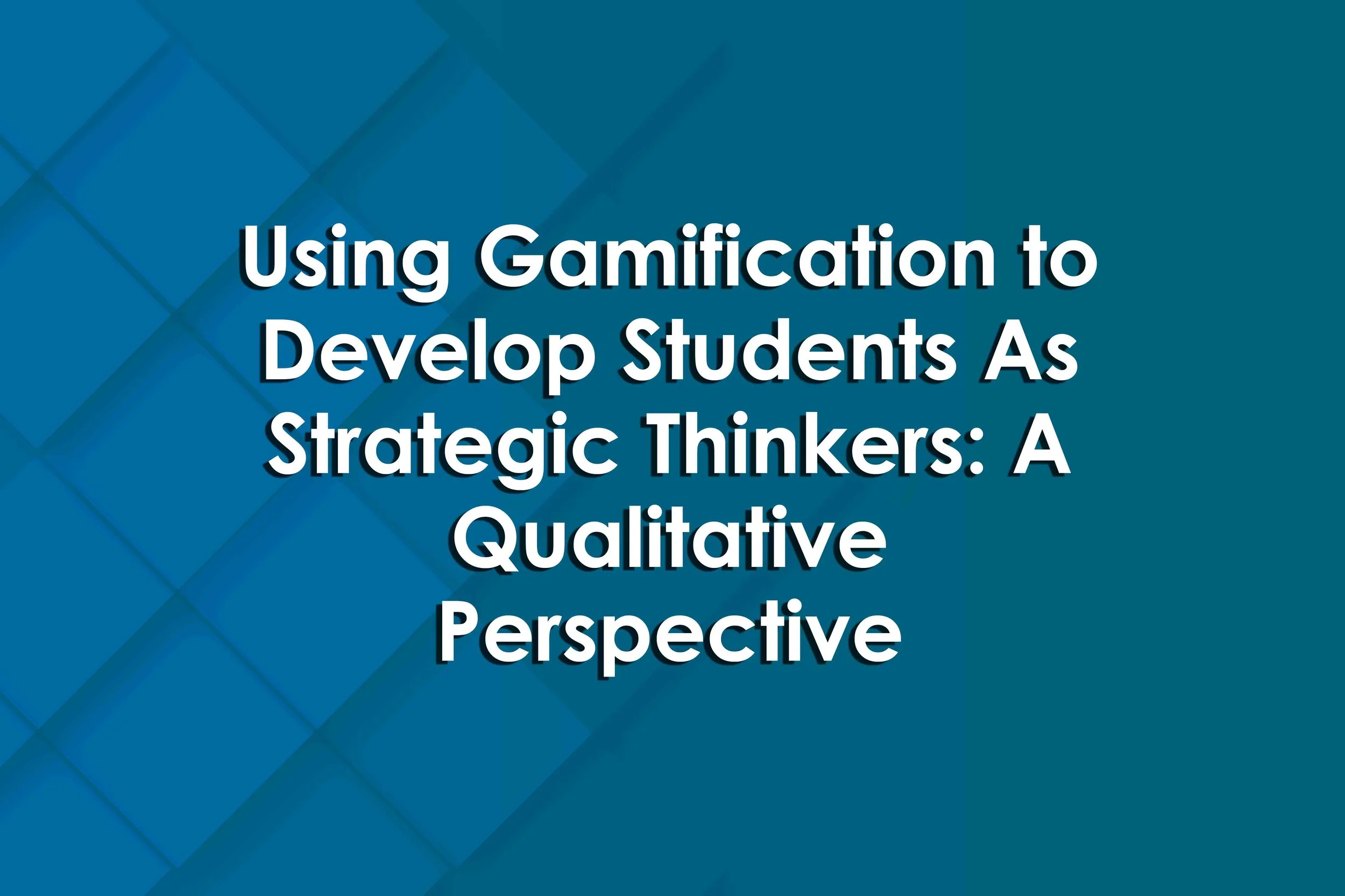Using Gamification to Develop Students As Strategic Thinkers: A Qualitative Perspective