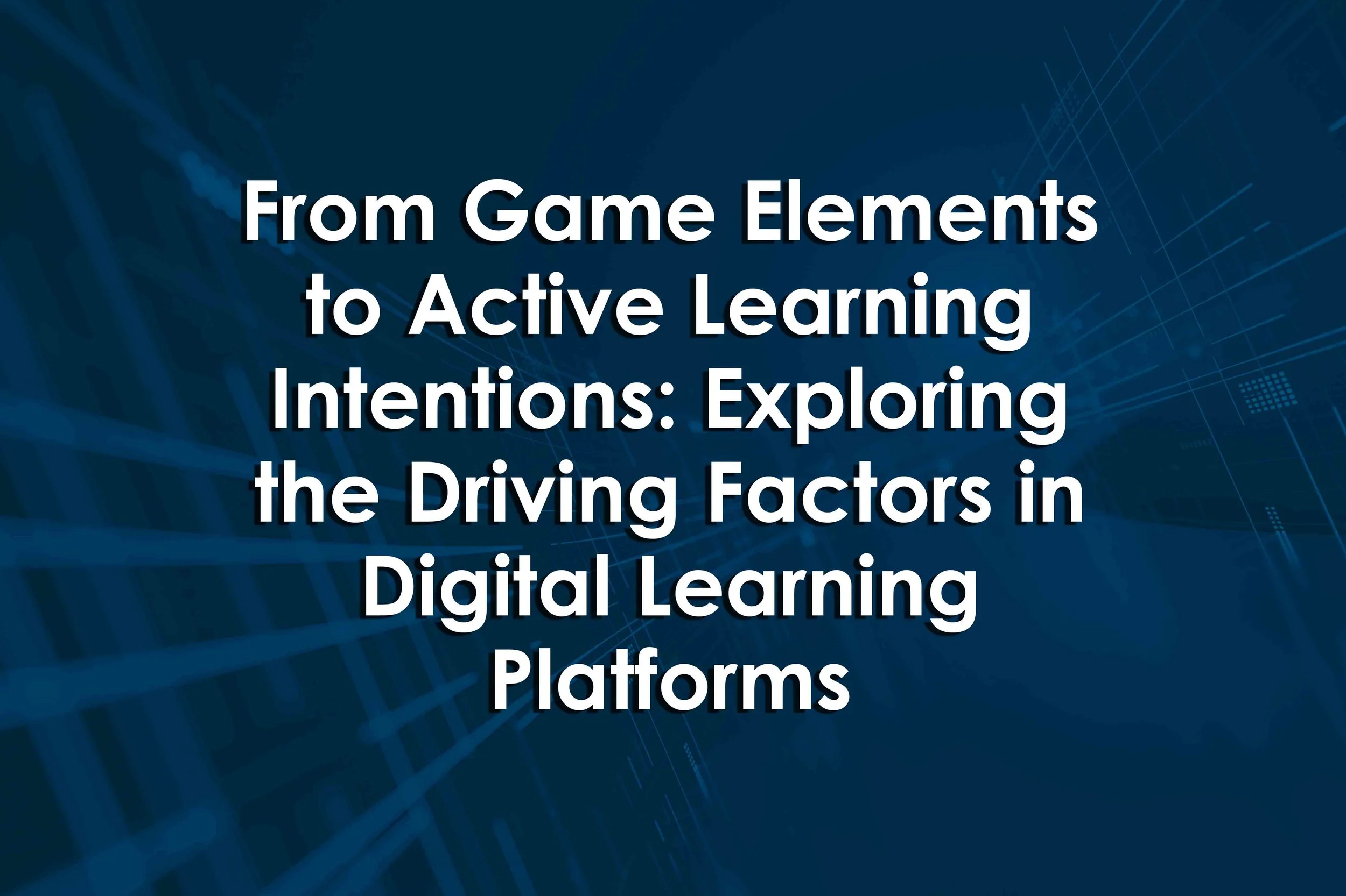 From Game Elements to Active Learning Intentions: Exploring the Driving Factors in Digital Learning Platforms