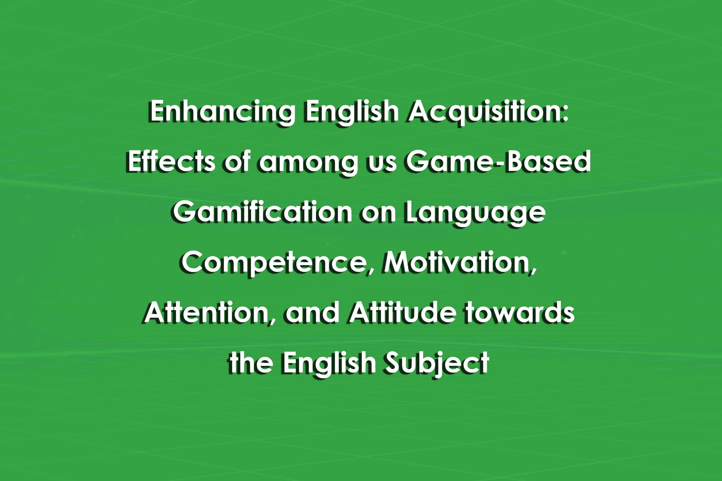 Enhancing English Acquisition: Effects of among us Game-Based Gamification on Language Competence, Motivation, Attention, and Attitude towards the English Subject
