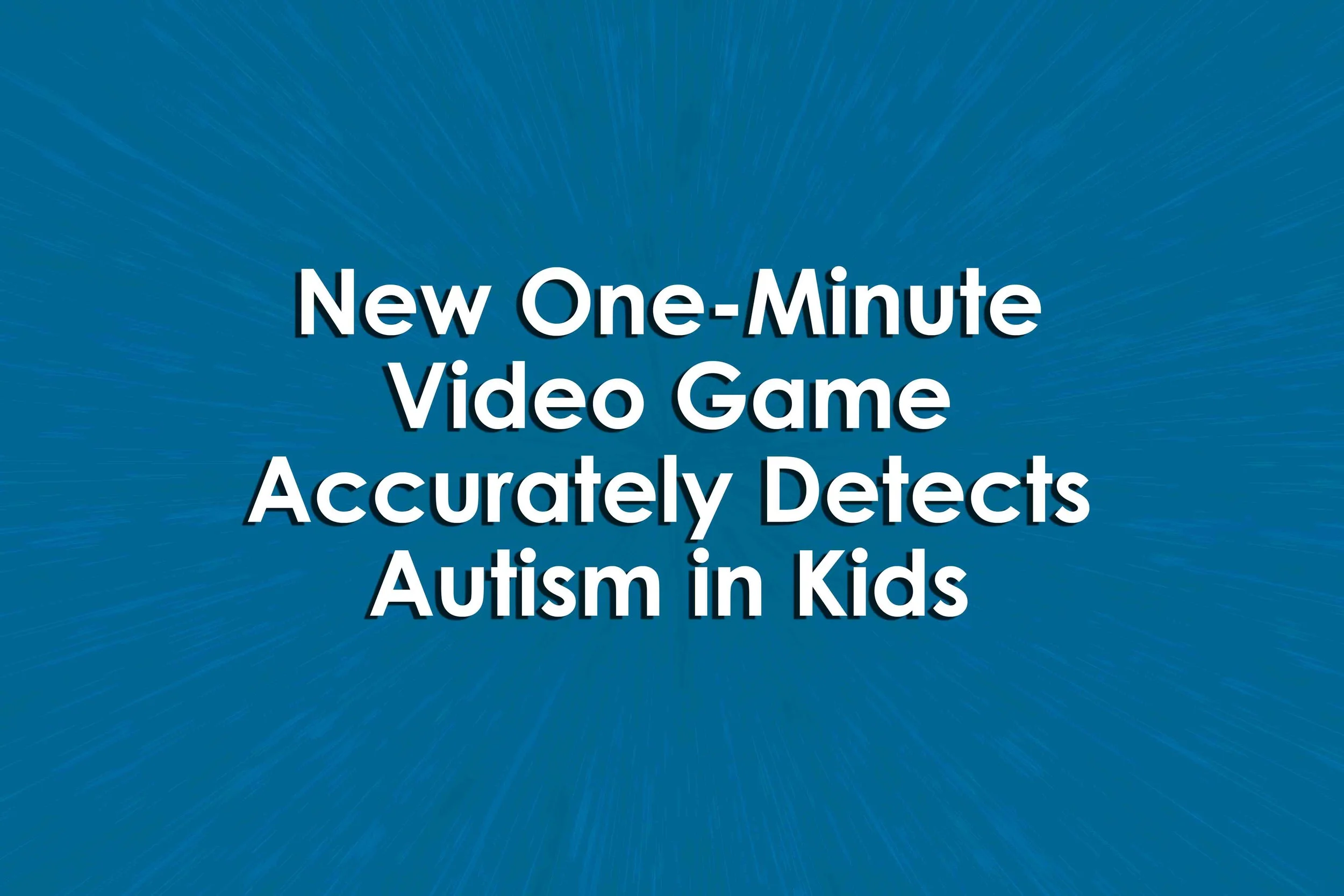 New One-Minute Video Game Accurately Detects Autism in Kids