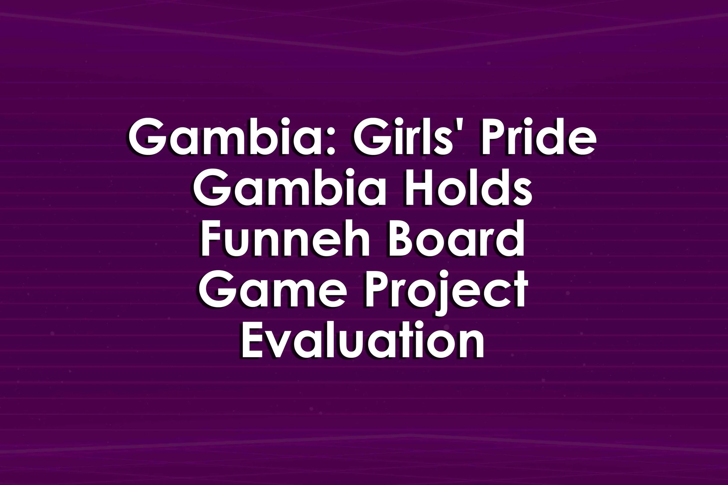 Gambia: Girls' Pride Gambia Holds Funneh Board Game Project Evaluation