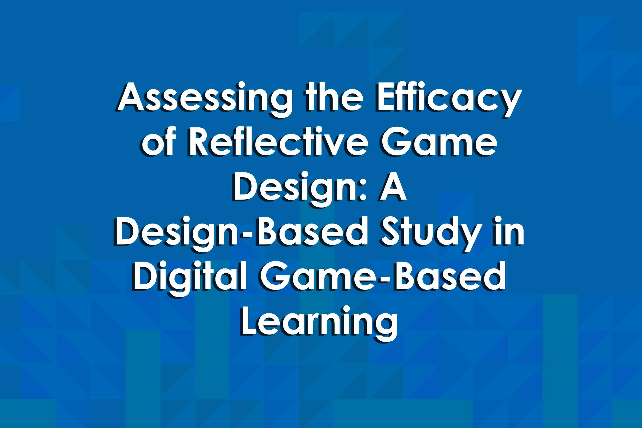 Assessing the Efficacy of Reflective Game Design: A Design-Based Study in Digital Game-Based Learning