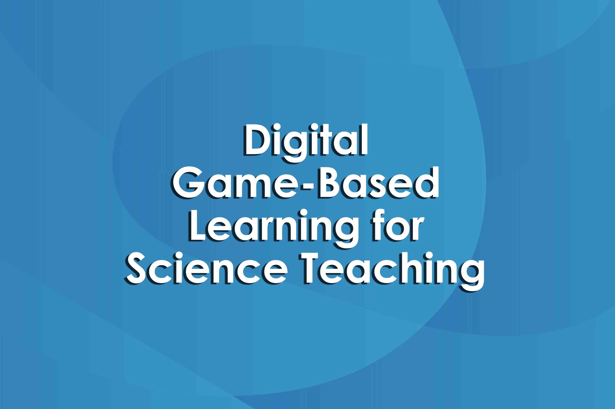 Digital Game-Based Learning for Science Teaching