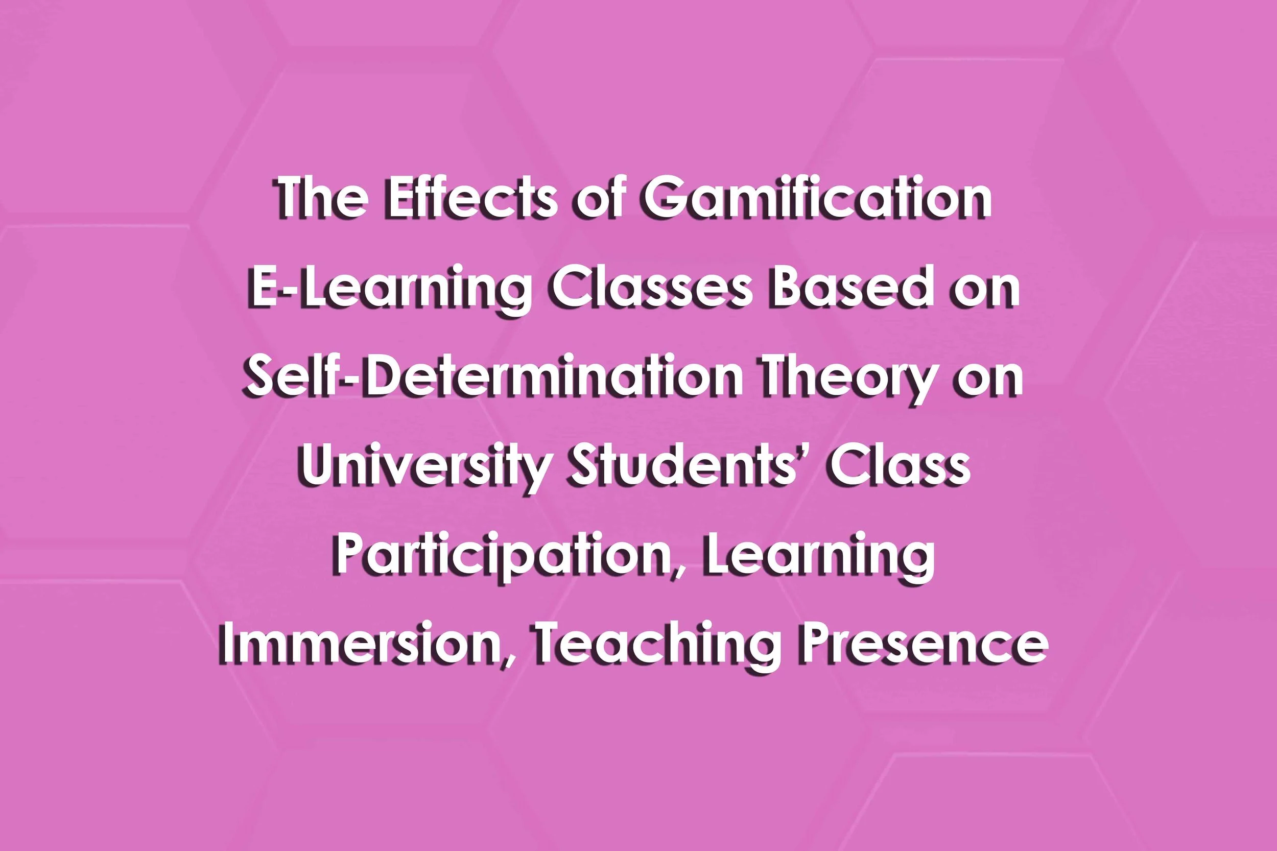 The Effects of Gamification E-Learning Classes Based on Self-Determination Theory on University Students’ Class Participation, Learning Immersion, Teaching Presence