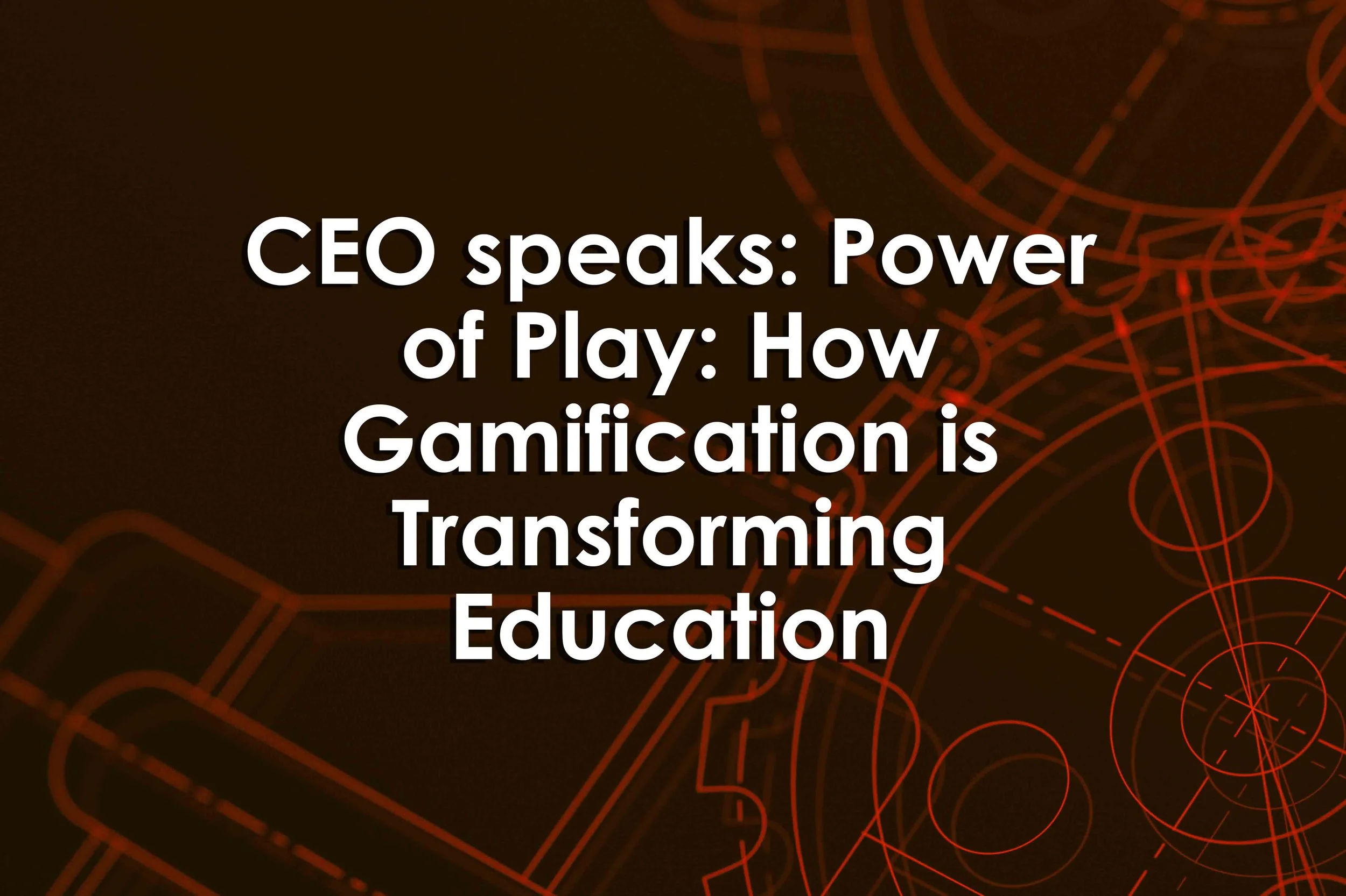 CEO speaks: Power of Play: How Gamification is Transforming Education