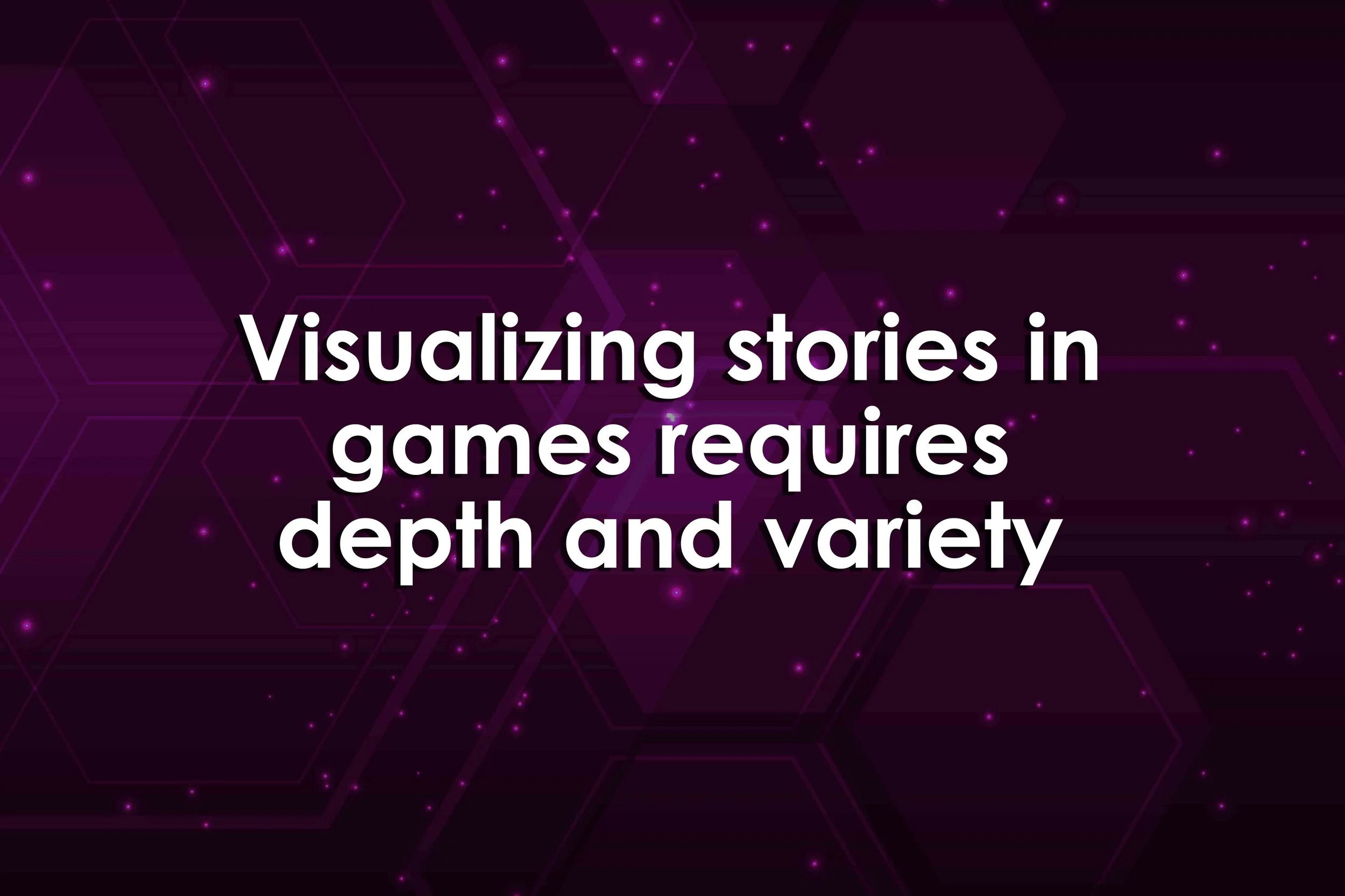 Visualizing stories in games requires depth and variety