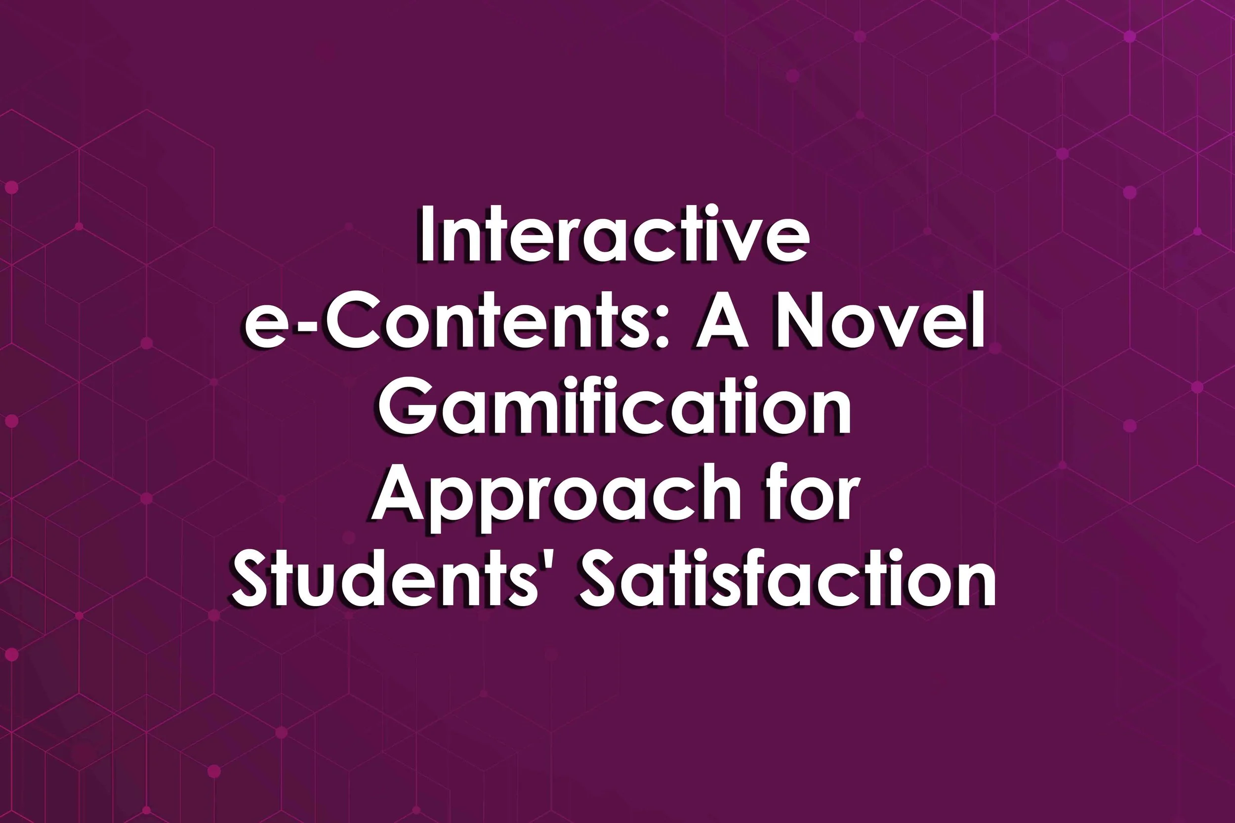 Interactive e-Contents: A Novel Gamification Approach for Students' Satisfaction