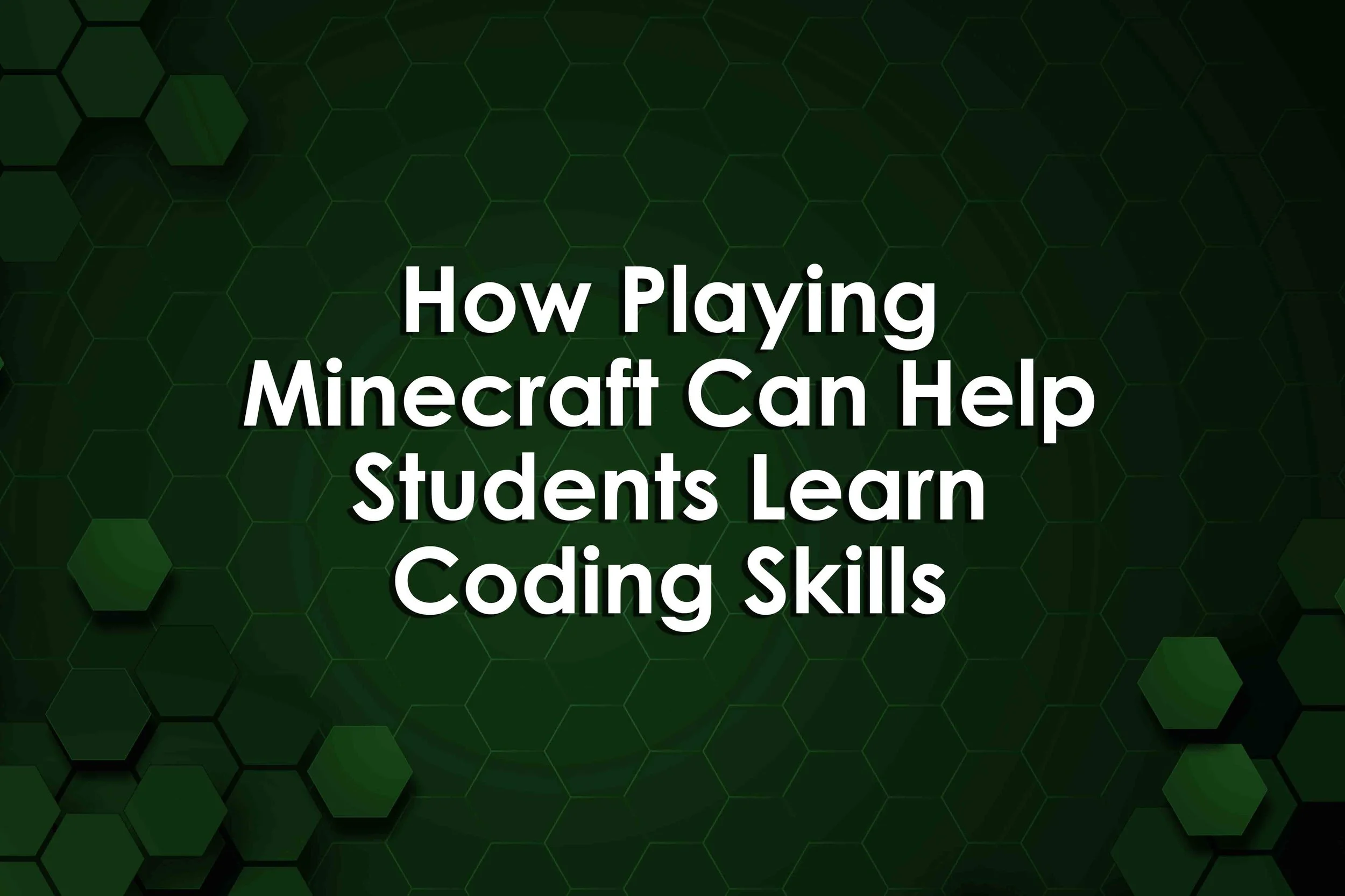 How Playing Minecraft Can Help Students Learn Coding Skills