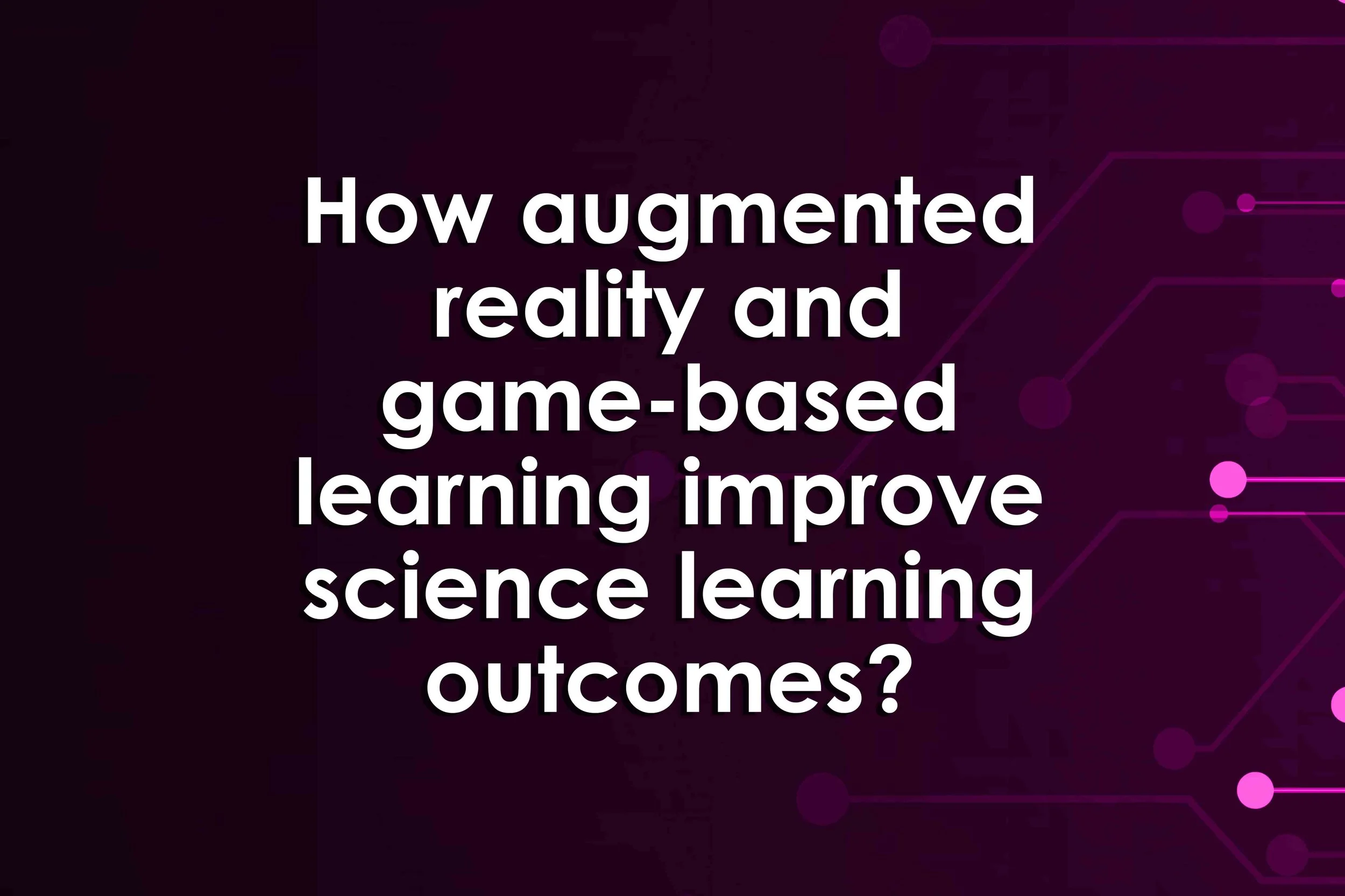 How augmented reality and game-based learning improve science learning outcomes?