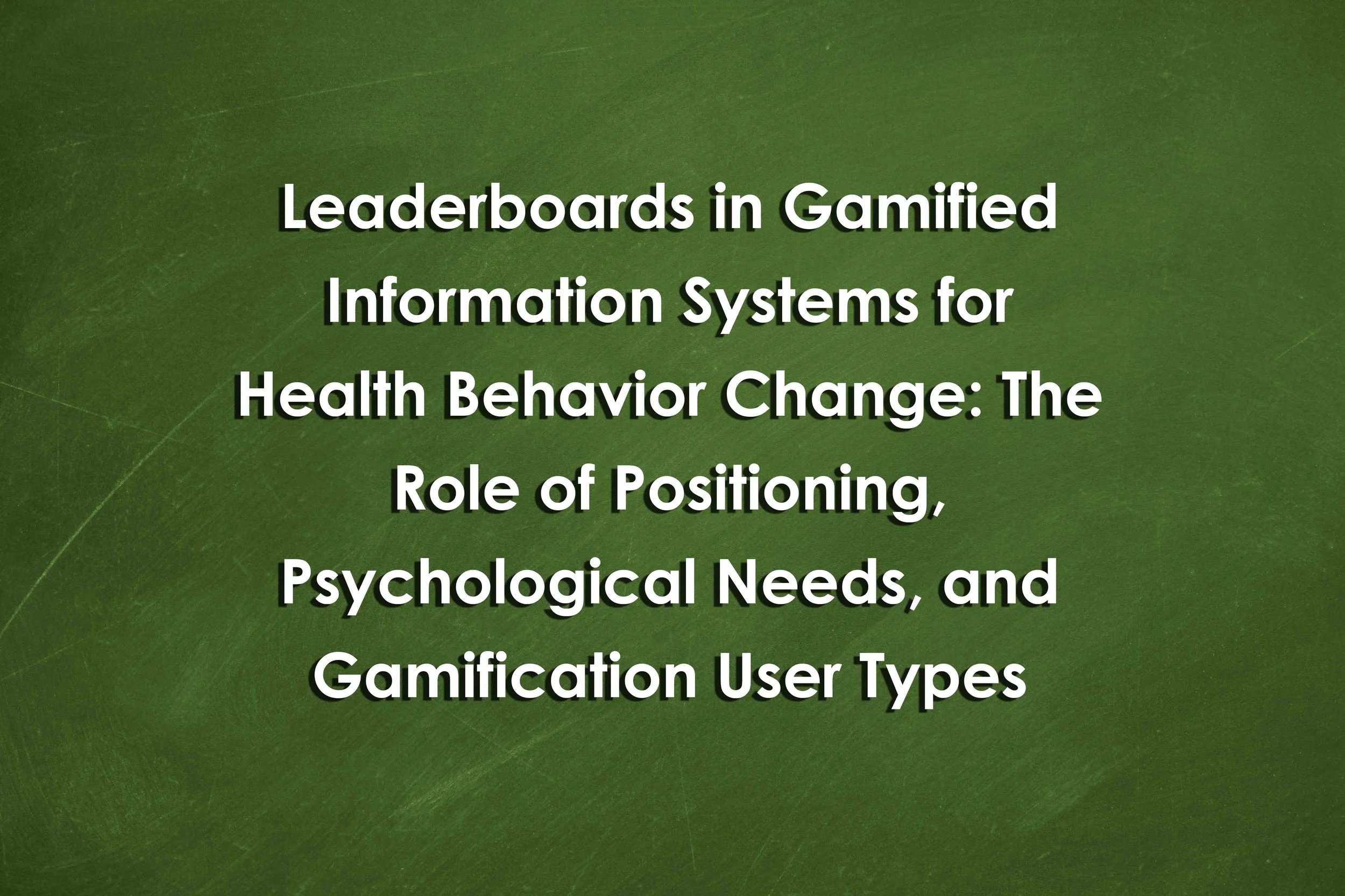 Leaderboards in Gamified Information Systems for Health Behavior Change: The Role of Positioning, Psychological Needs, and Gamification User Types