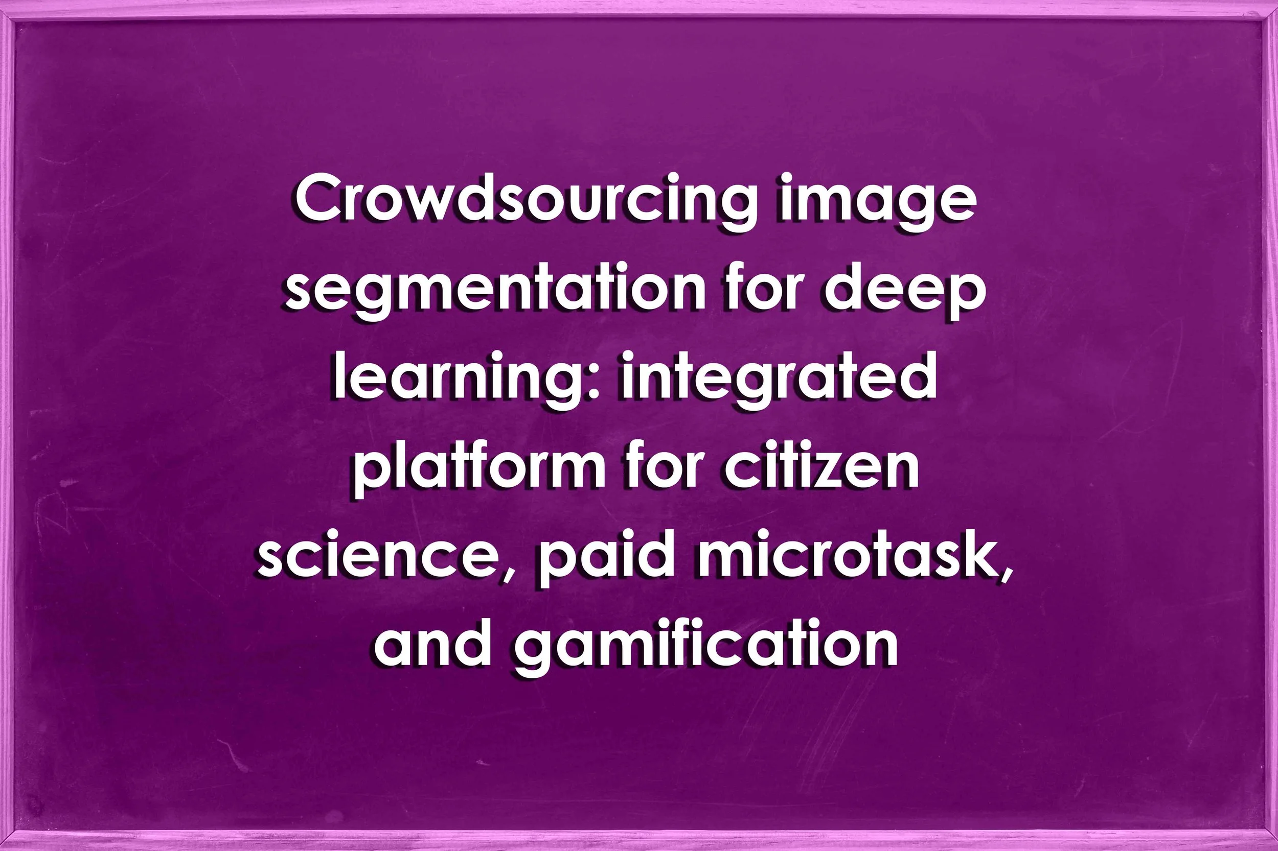 Crowdsourcing image segmentation for deep learning: integrated platform for citizen science, paid microtask, and gamification