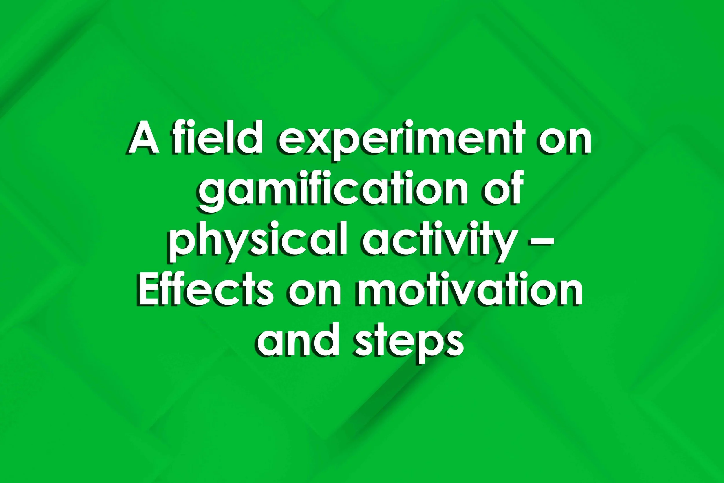 A field experiment on gamification of physical activity – Effects on motivation and steps