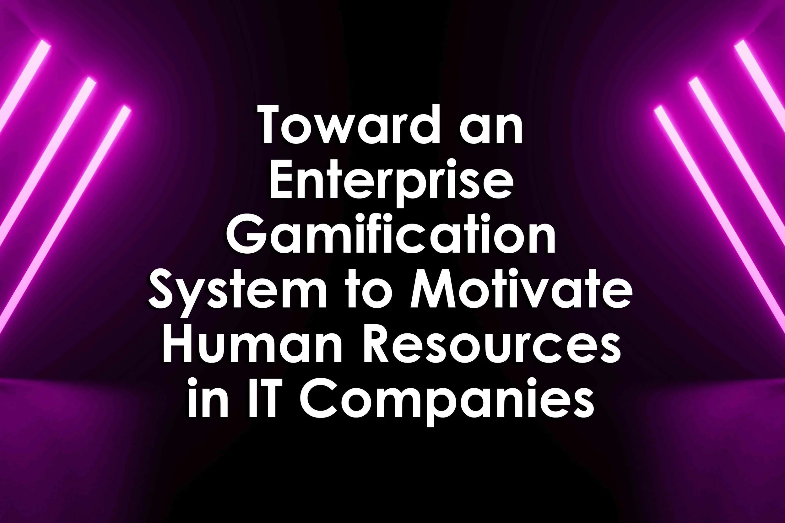 Toward an Enterprise Gamification System to Motivate Human Resources in IT Companies