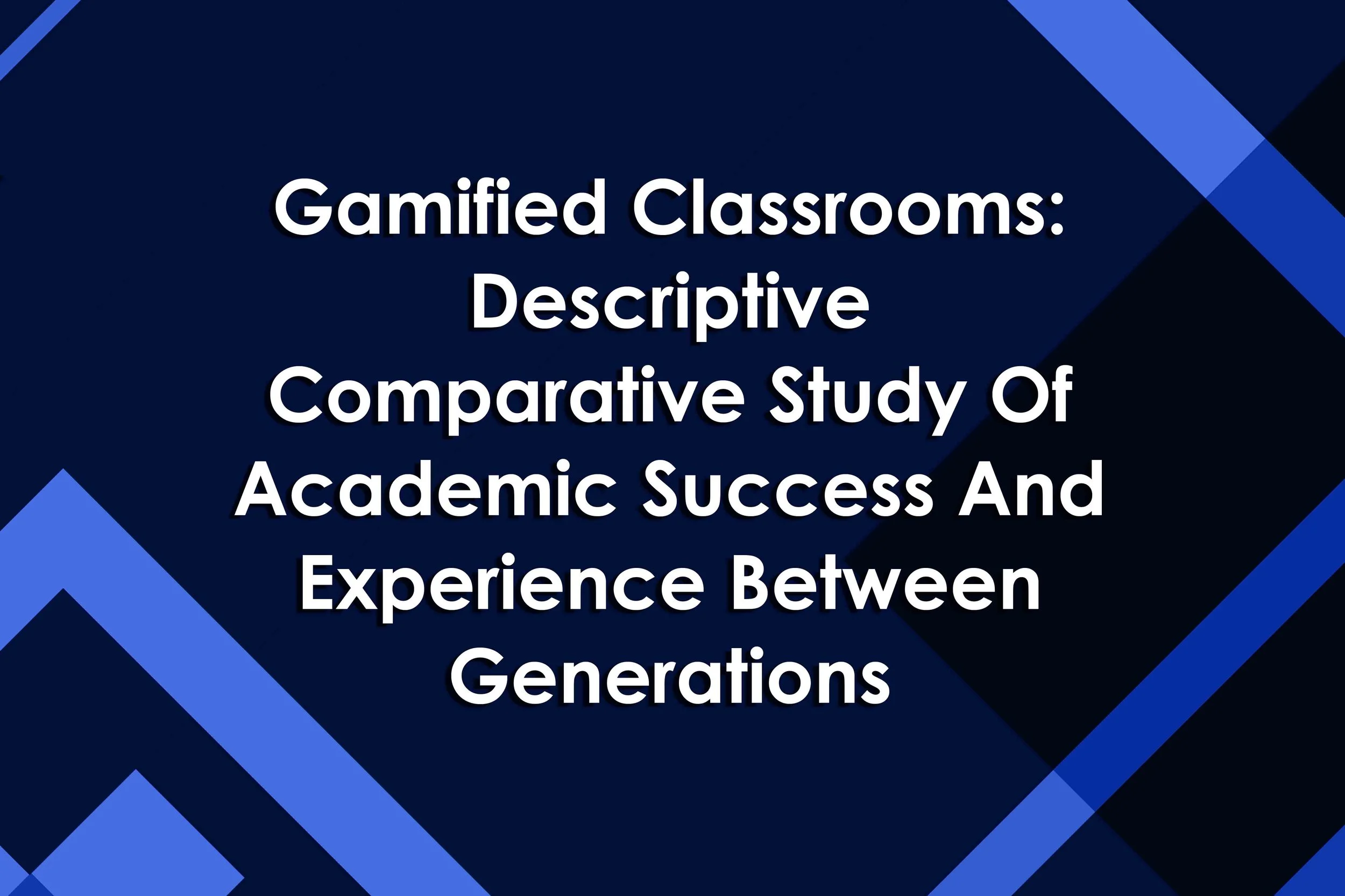 Gamified Classrooms: Descriptive Comparative Study Of Academic Success And Experience Between Generations