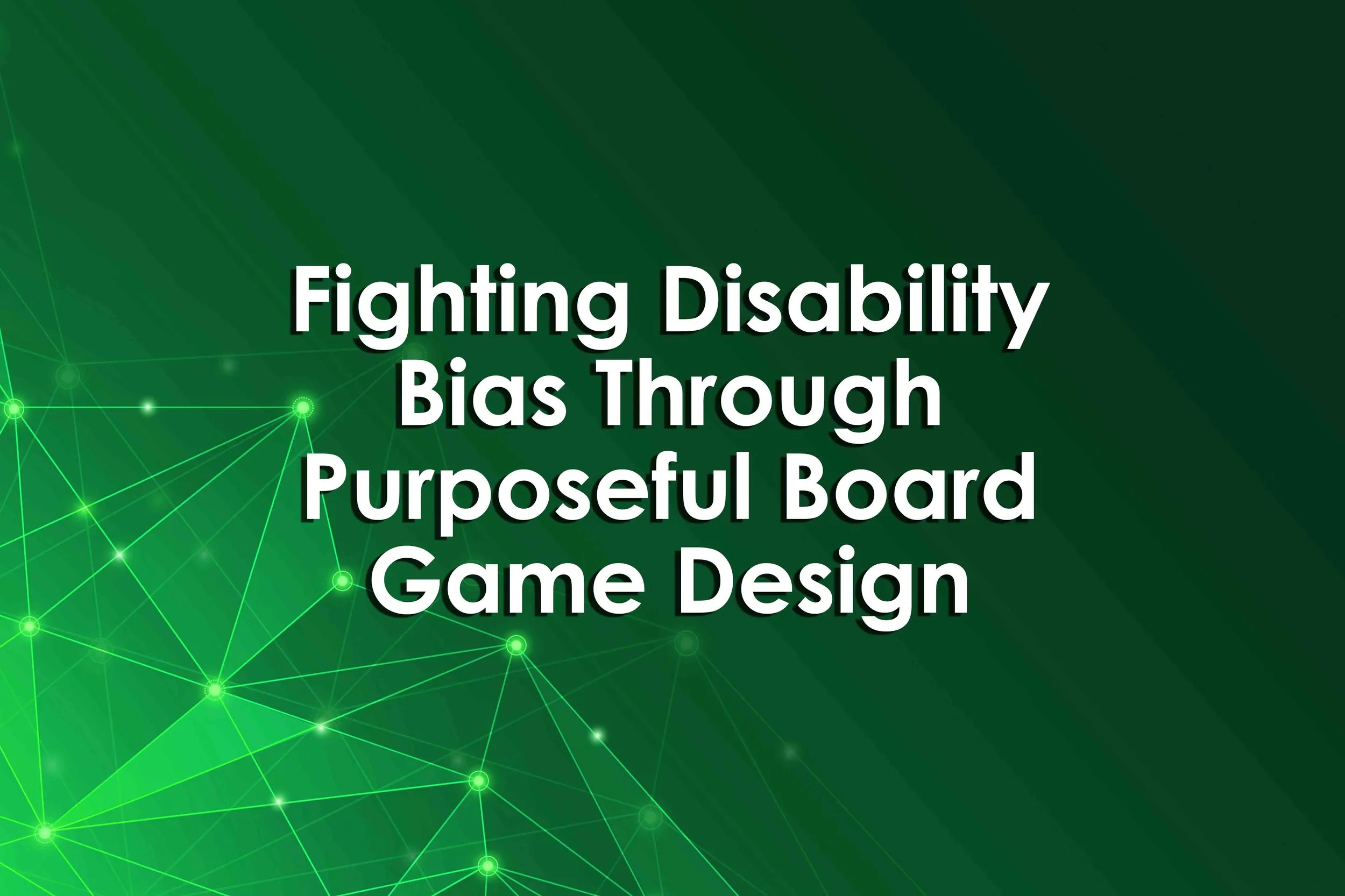 Fighting Disability Bias Through Purposeful Board Game Design