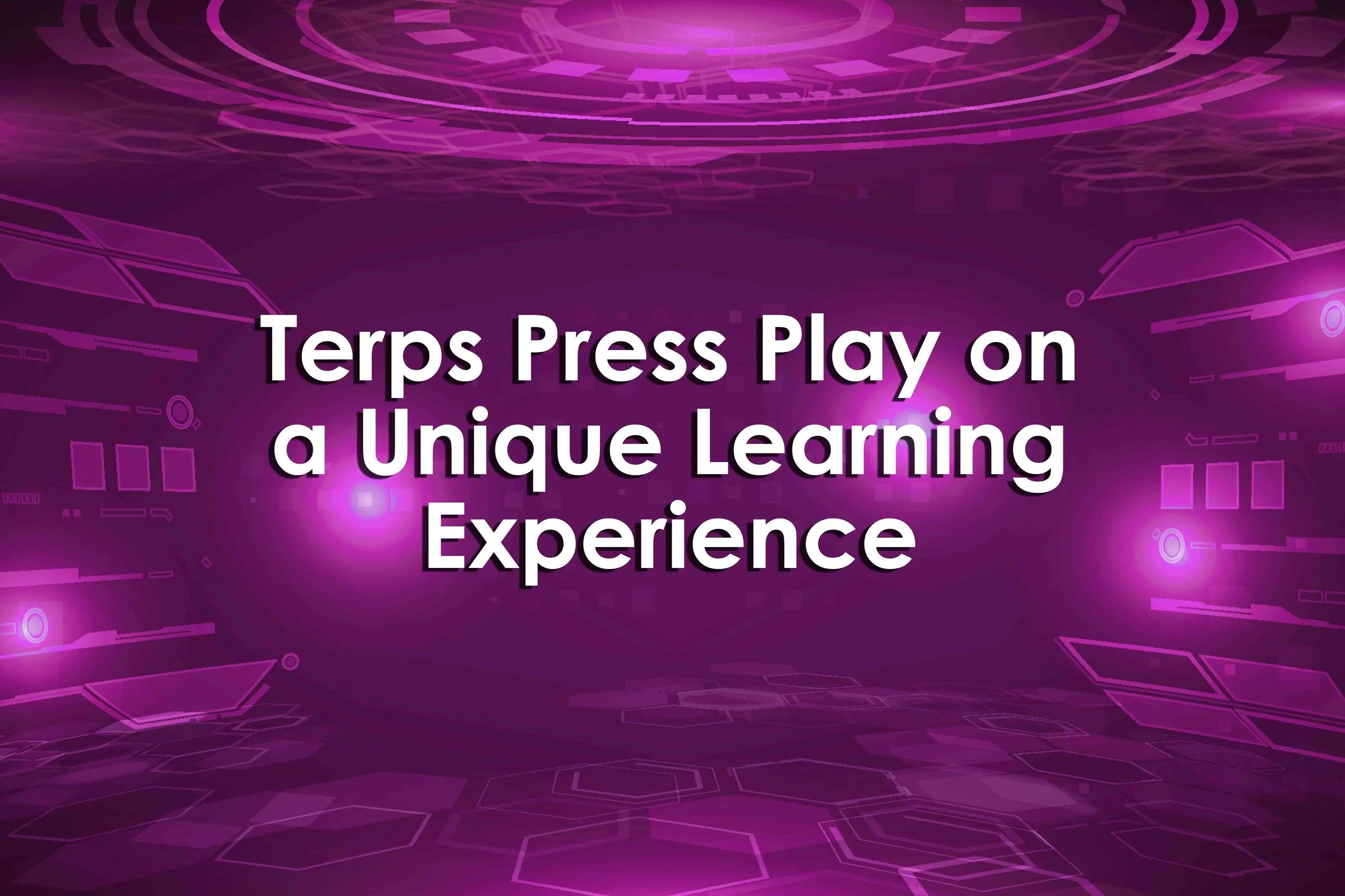 Terps Press Play on a Unique Learning Experience