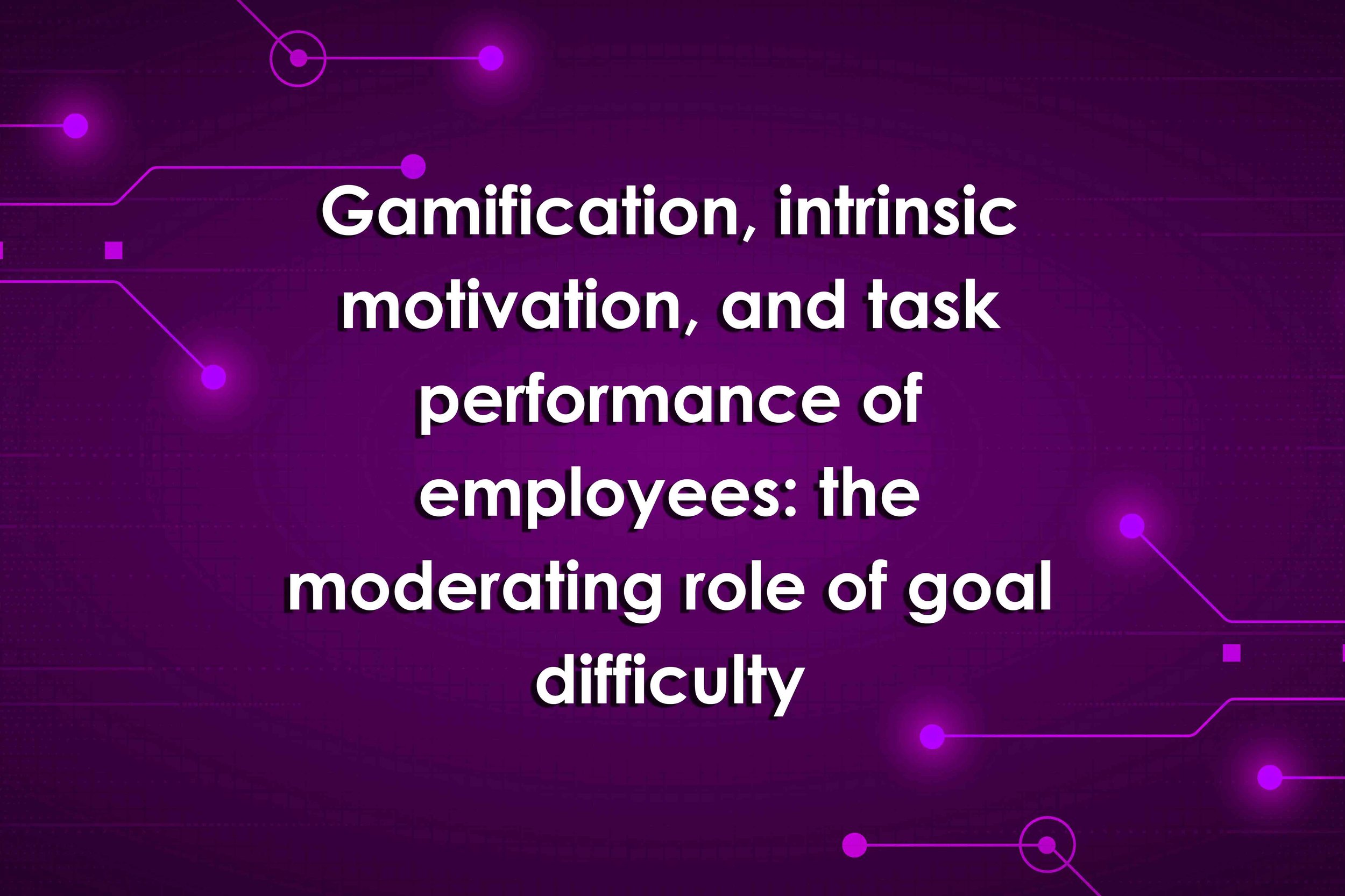 Gamification, intrinsic motivation, and task performance of employees: the moderating role of goal difficulty