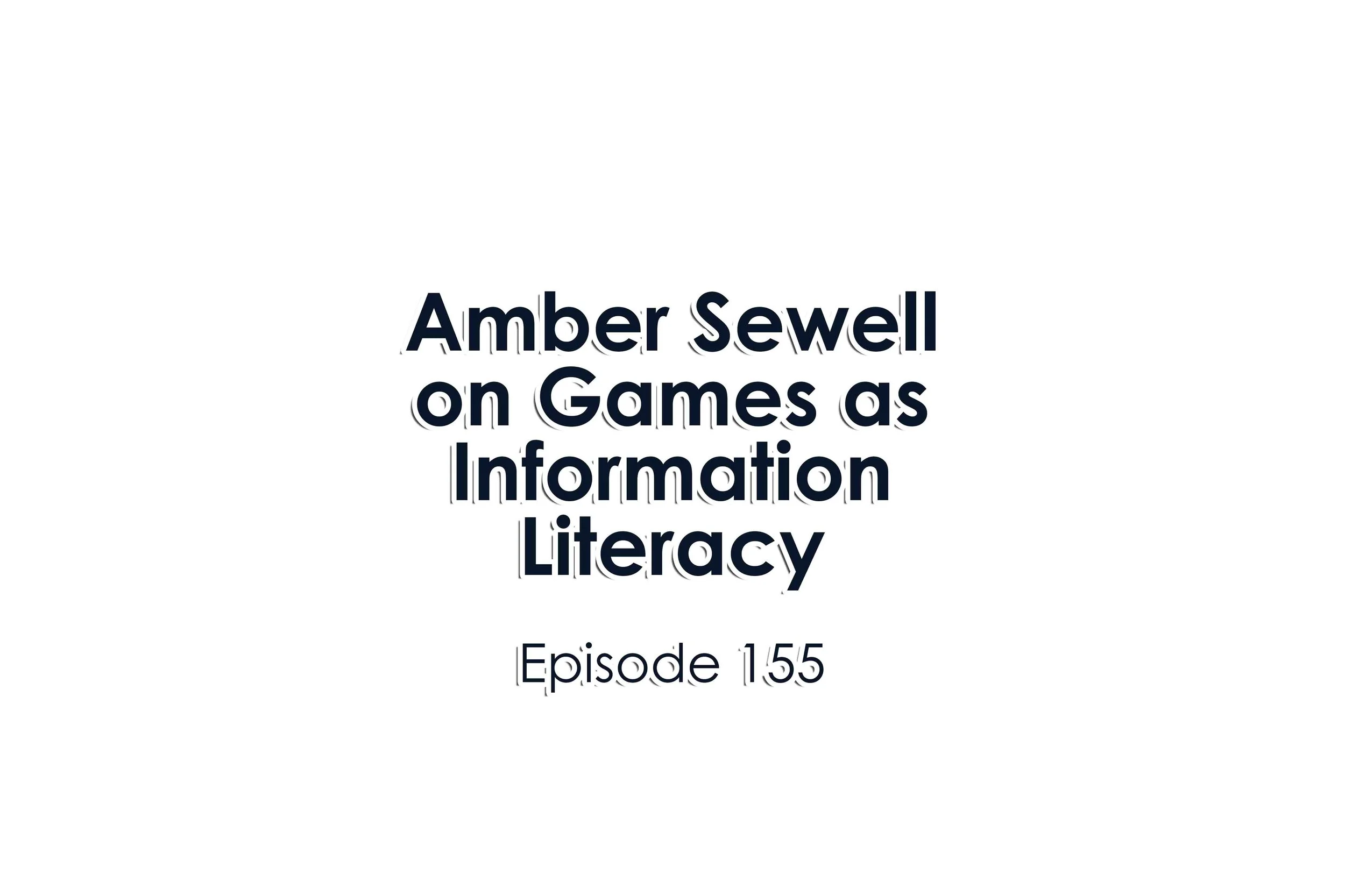 Episode 155 Amber Sewell on Games as Information Literacy