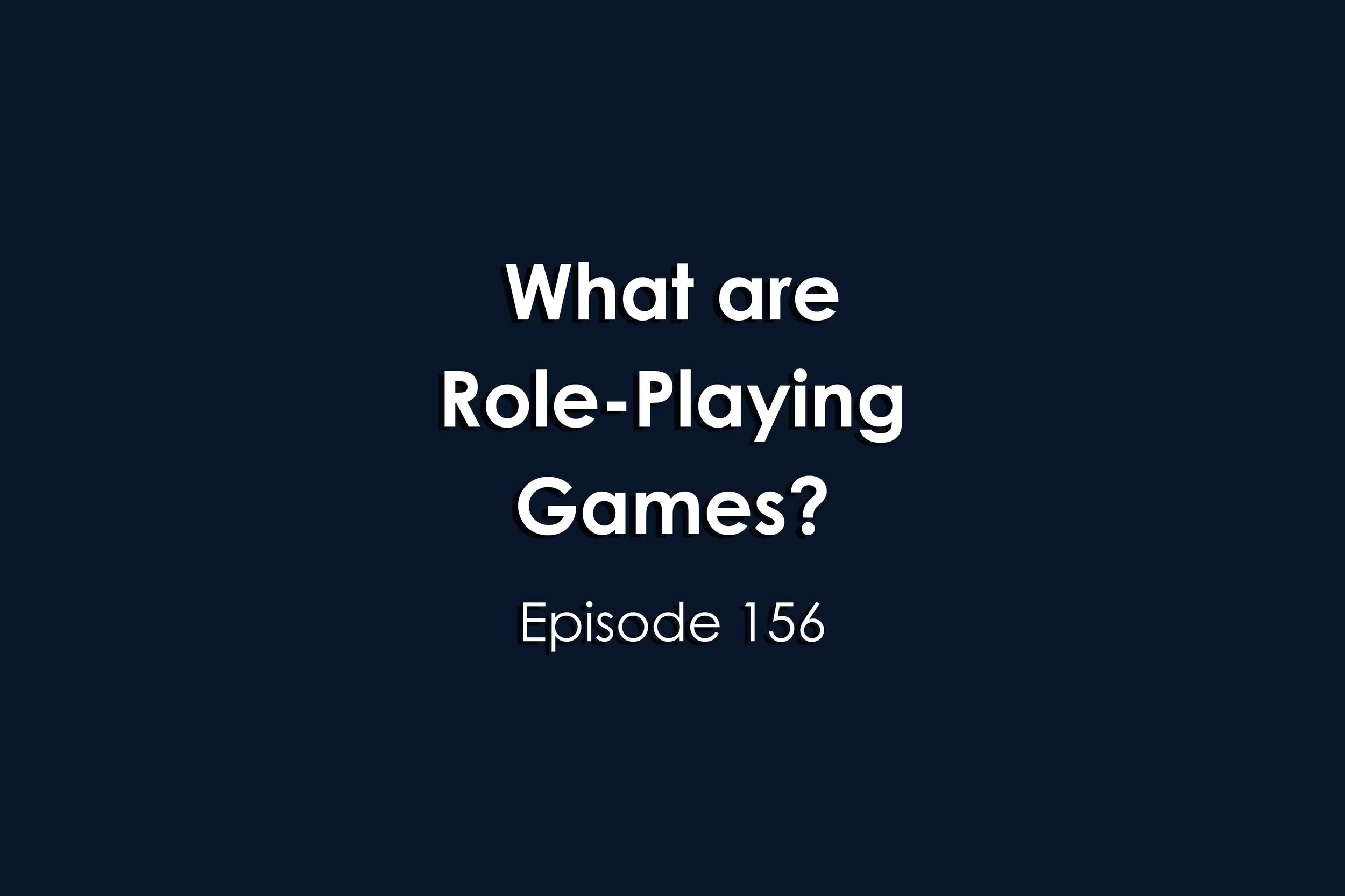 Episode 156 What are Role-Playing Games?