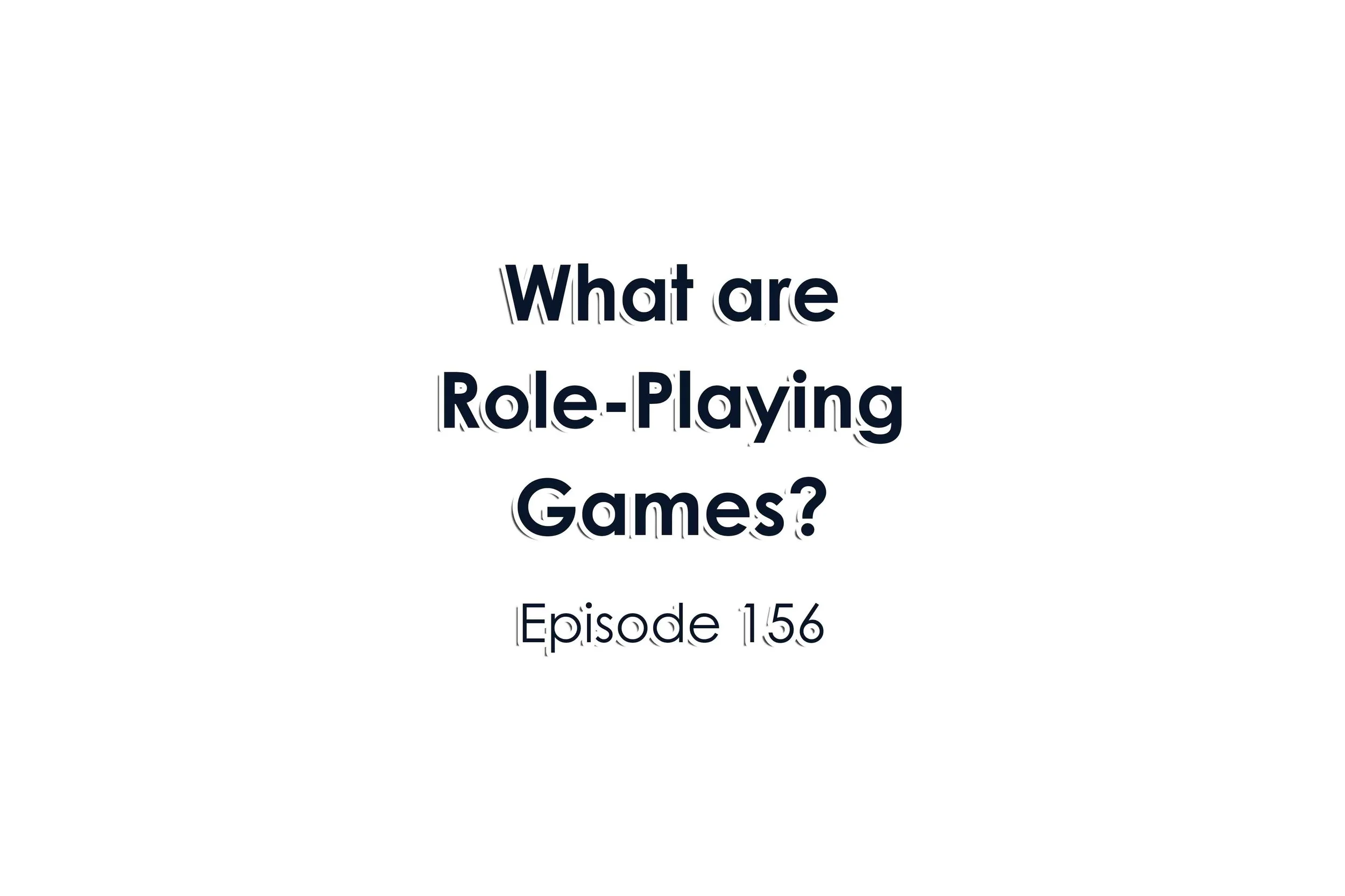 Episode 156 What are Role-Playing Games?