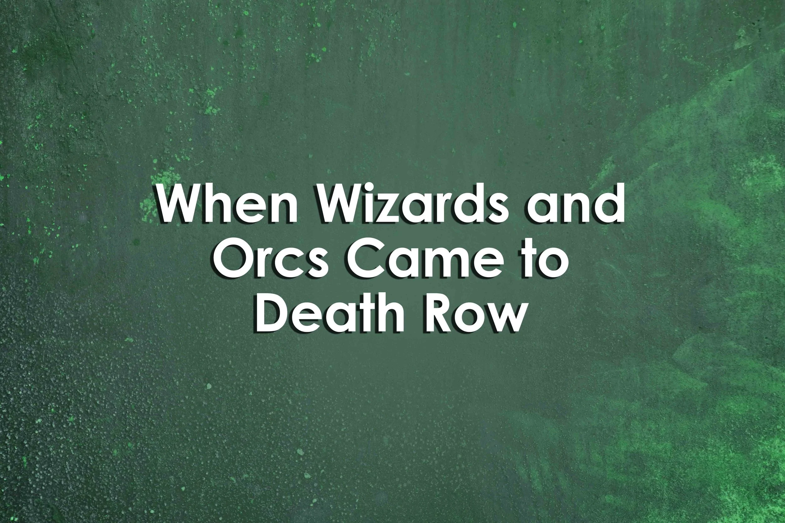 When Wizards and Orcs Came to Death Row