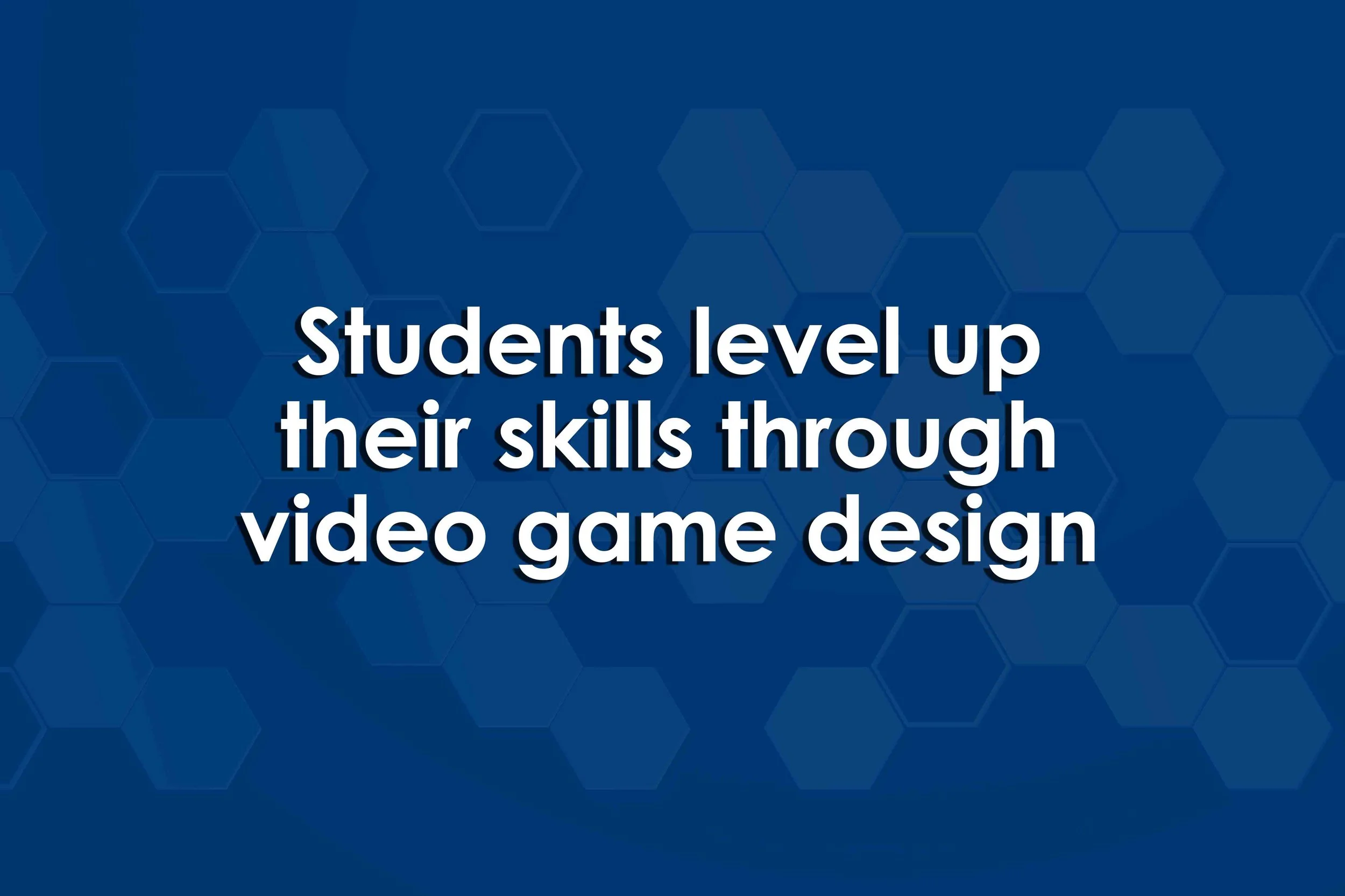 Students level up their skills through video game design