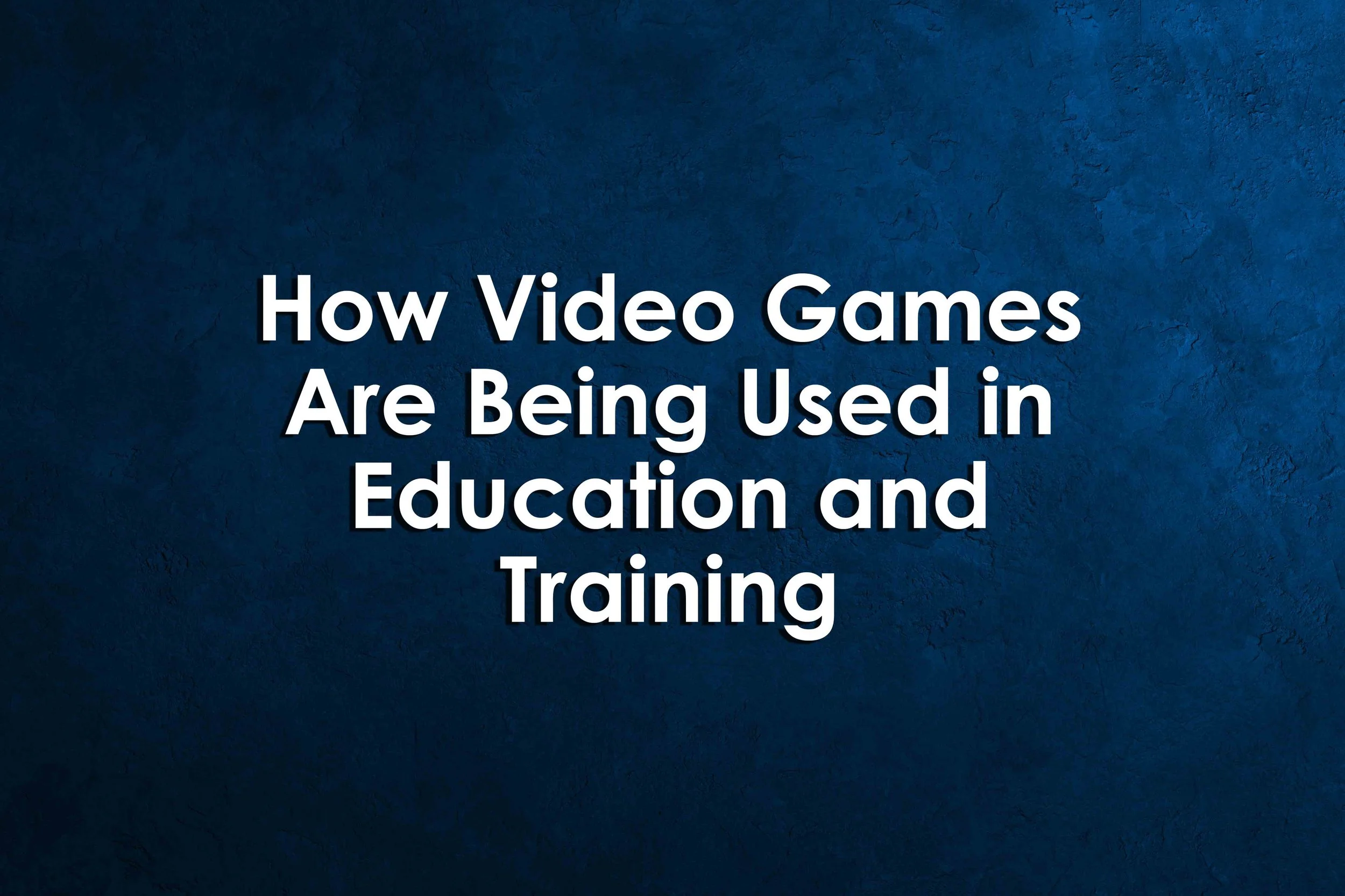 How Video Games Are Being Used in Education and Training